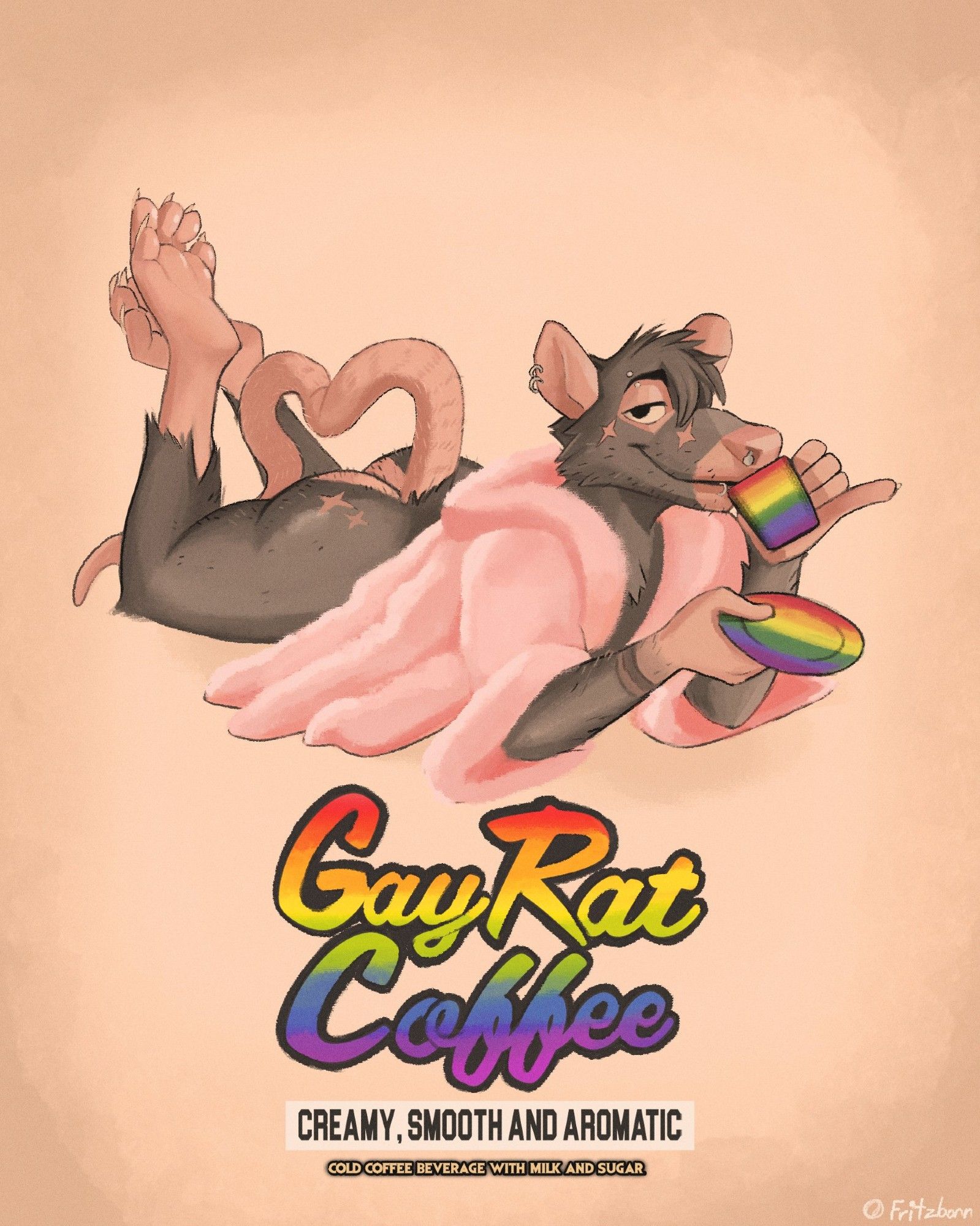 An image made to look like an advertisement showing an anthropomorphic rat laying on their stomach in a frilly pink backrobe done up over their back so their ass is visible. The background is a sepia void with a dark vignette. They're laying 3/4ths perspective to the viewer holding a rainbow plate and coffee mug taking a gay little sip 

The rat themselves is black furred and has star stamp cuts shaved into their fur- two near their right eye and snout, and two near their right asscheek. Their have an eyebrow stud, a lip ring, a nose rung, and two ear-rings. They are looking very fruity with their tail doing a little curl, lifting to keep clear of their big juicy butt.

There is big rainbow text in a fancy font reading "GAY RAT COFFEE" under it is white boxed set of bold allcaps text reading "CREAMY SMOOTH AND AROMATIC" with airbrush stroked lines under in a small font reading "COLD COFFEE BEVERAGE WITH MILK AND SUGAR"