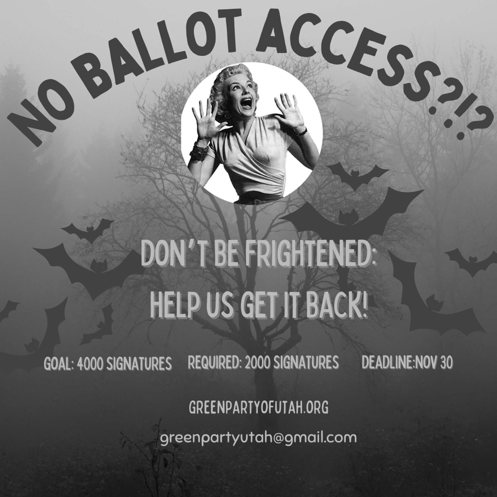 An image of a woman screaming under the words "No Ballot Access?!?". Followed by the message "Don't be frightened: Help us get it back! Goal: 4000 singaures; Required: 2000 signatures; Deadline: November 30. www.greenpartyutah.org. greenpartyutah@gmail.com