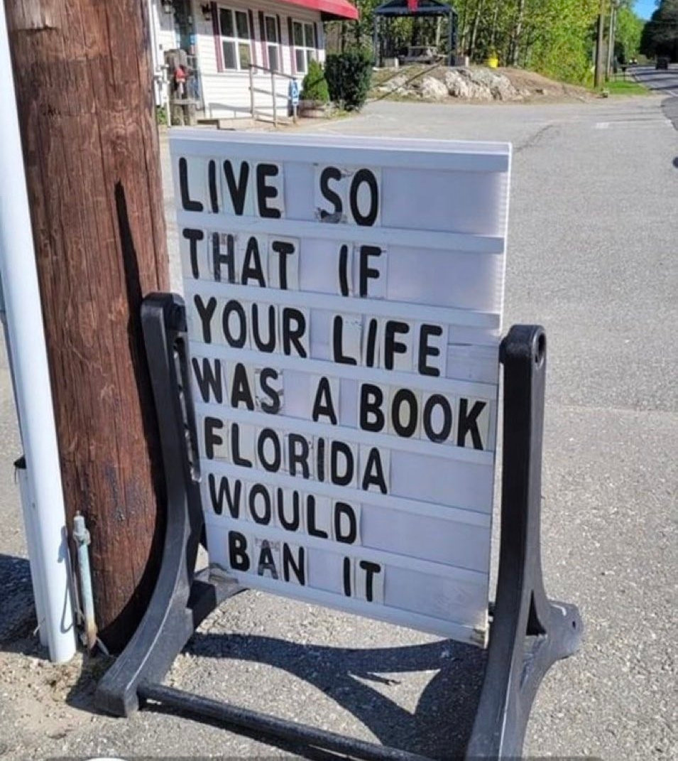 Live so that if your life was a book Florida would ban it.