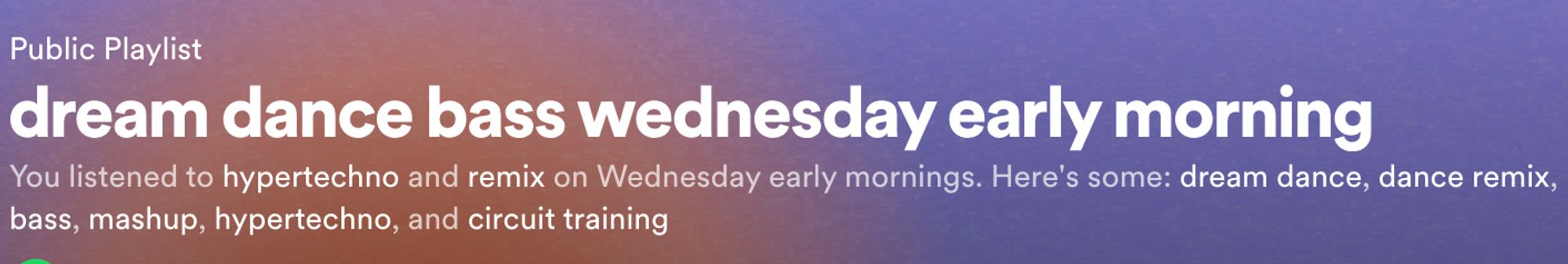 dream dance bass wednesday early morning

You listened to hypertechno and remix on Wednesday early mornings. Here's some: dream dance, dance remix, bass, mashup, hypertechno, and circuit training