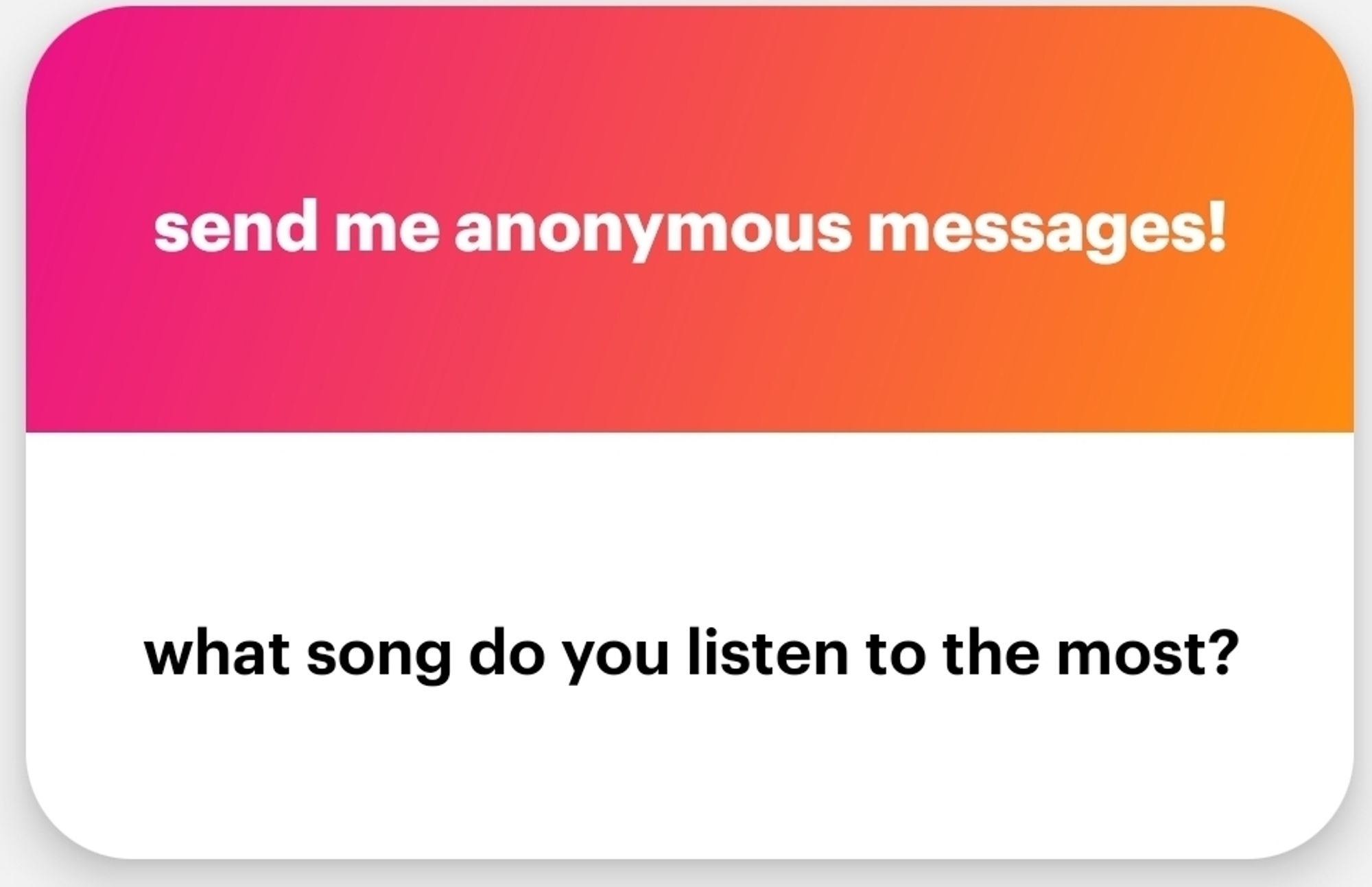 Send me anonymous messages!

What song do you listen to the most?