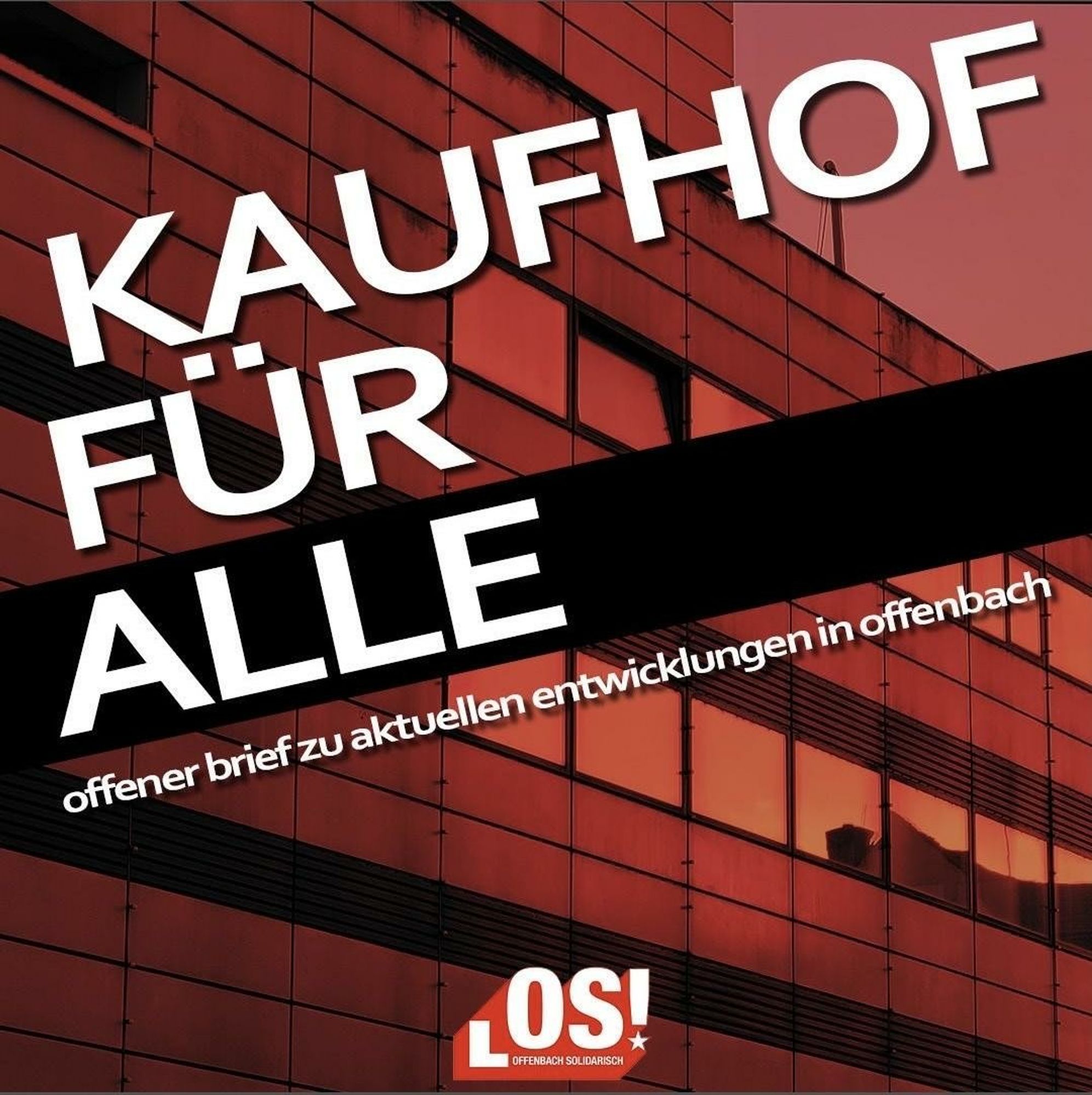 Das erstellte Bild hat im Hintergrund eine rostig-rot eingefärbte Häuserfassade.
Im Vordergrund steht:
KAUFHOF FÜR ALLE
offener brief zu aktuellen entwicklungen in offenbach

Darunter folgt ein Logo mit LOS! Offenbach Solidarisch