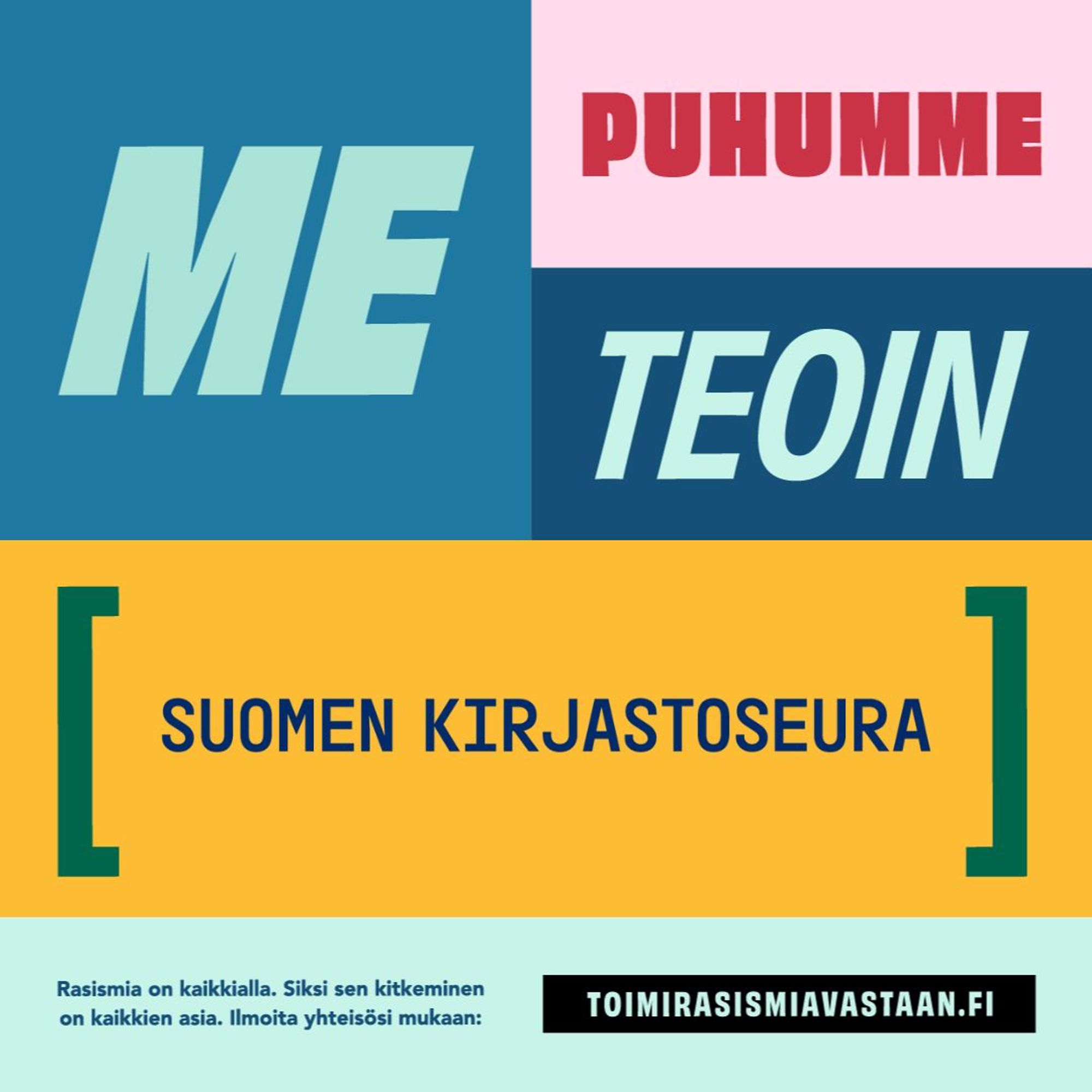 Me puhumme teoin. Suomen kirjastoseura. Rasismia on kaikkialla. Siksi sen kitkeminen on kaikkien asia. Ilmoita yhteisösi mukaan: toimirasismiavastaan.fi