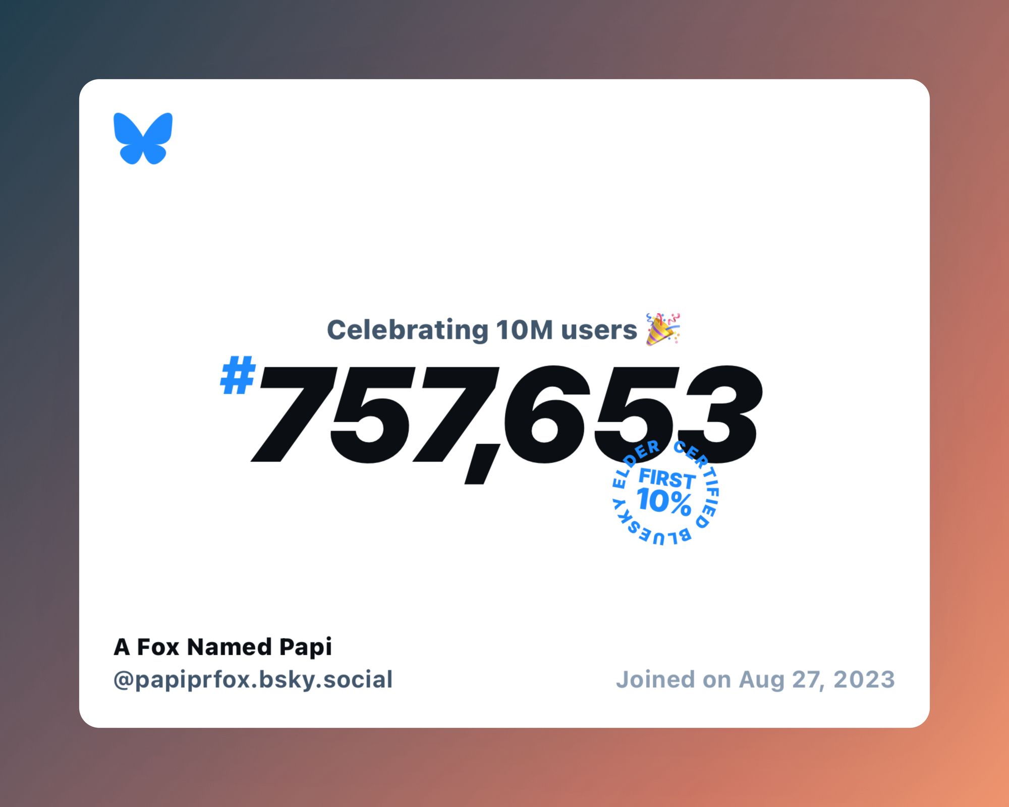 A virtual certificate with text "Celebrating 10M users on Bluesky, #757,653, A Fox Named Papi ‪@papiprfox.bsky.social‬, joined on Aug 27, 2023"