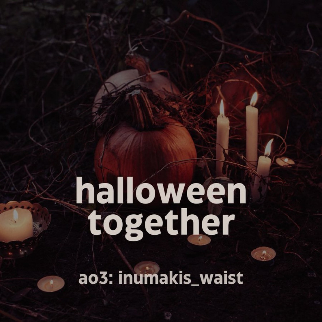 Pumpkins and candles in a pretty autumn arrangement. Text reads: Halloween together. Ao3 name: inumakis underscore waist