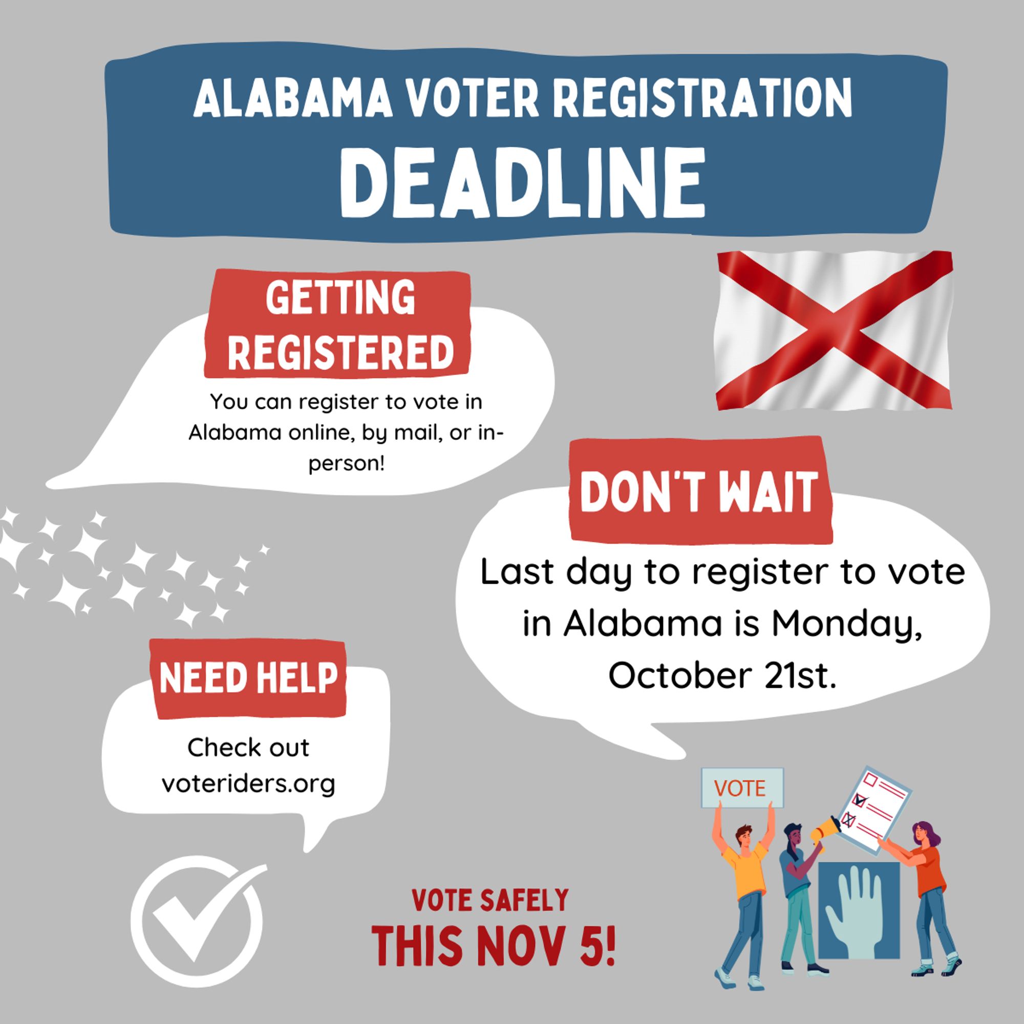 Alabama Voter Registration Deadline: you can register online, by mail, and in person. Last day to register is October 21st!