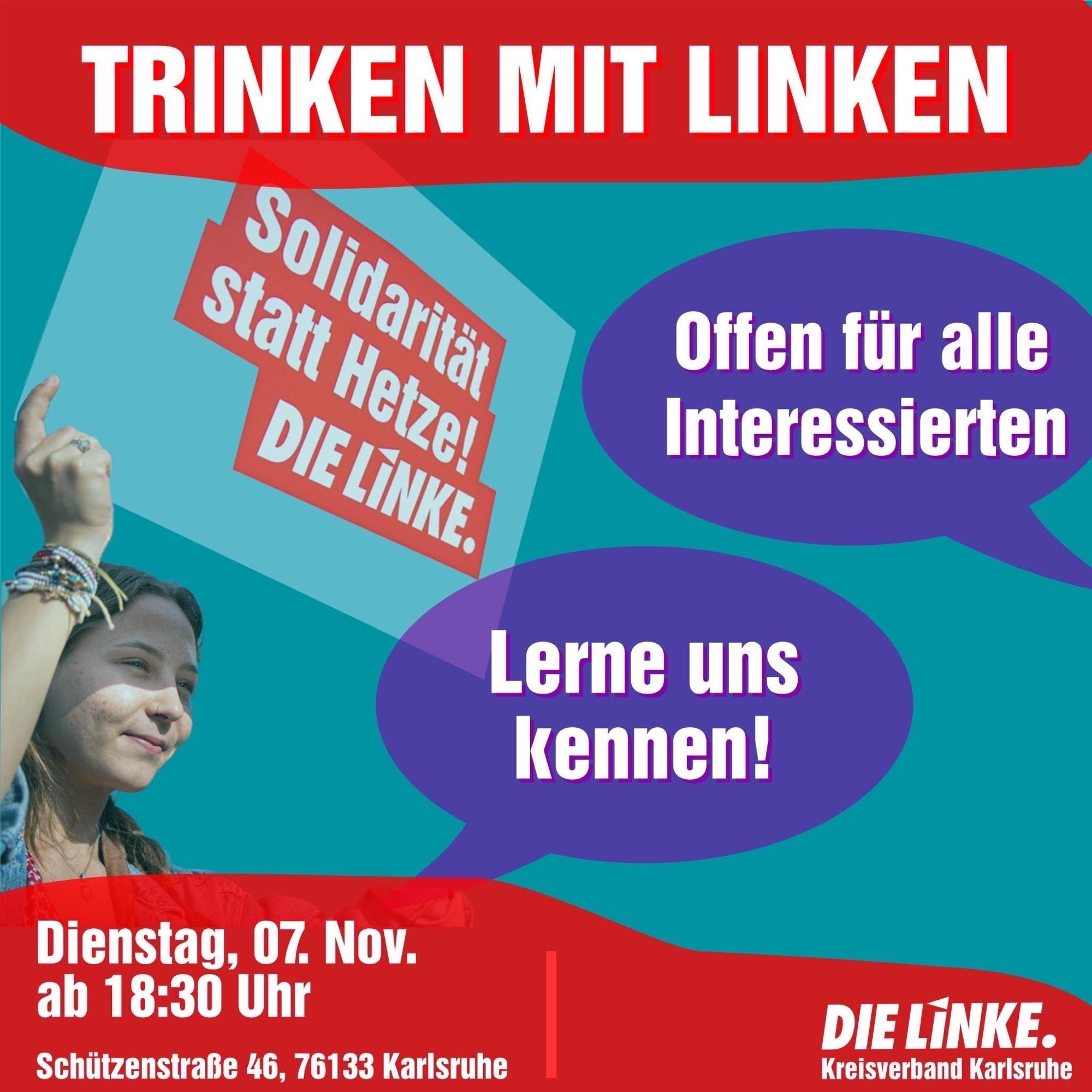 Sharepic „Trinken mit Linken“. Darauf eine weiblich gelesene Person, die ein Schild hält, auf dem „Solidarität statt Hetze“ steht. Dazu „offen für alle Interessierten“ und „Lerne uns kennen“ plus Termin (Di, 7.11. 18:30) und Adresse (Schützenstraße 46, Karlsruhe)