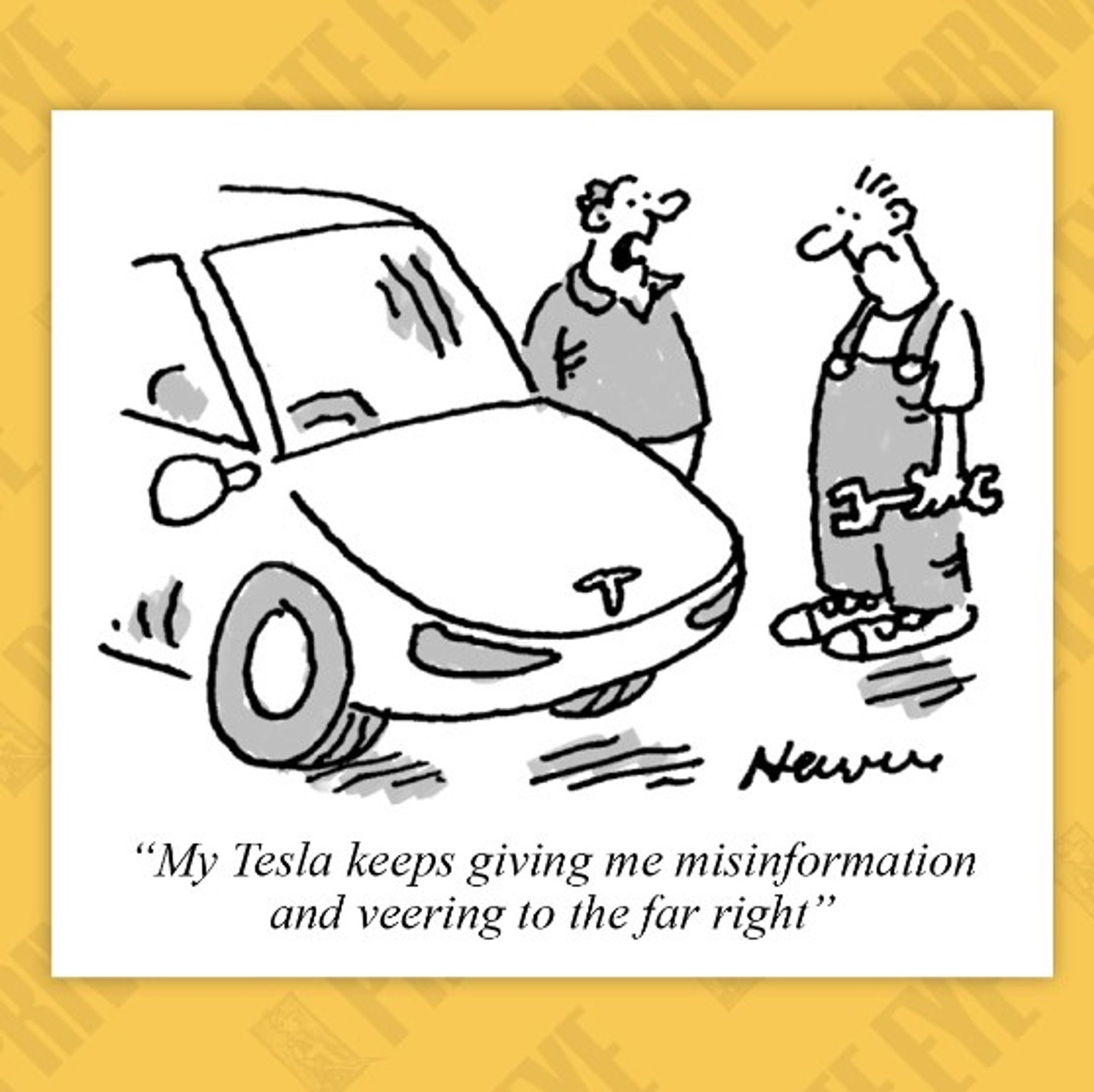 Cartoon drawing of a man talking to a mechanic, standing beside his car. Quoted as saying "My Tesla keeps giving me misinformation and veering to the far right".