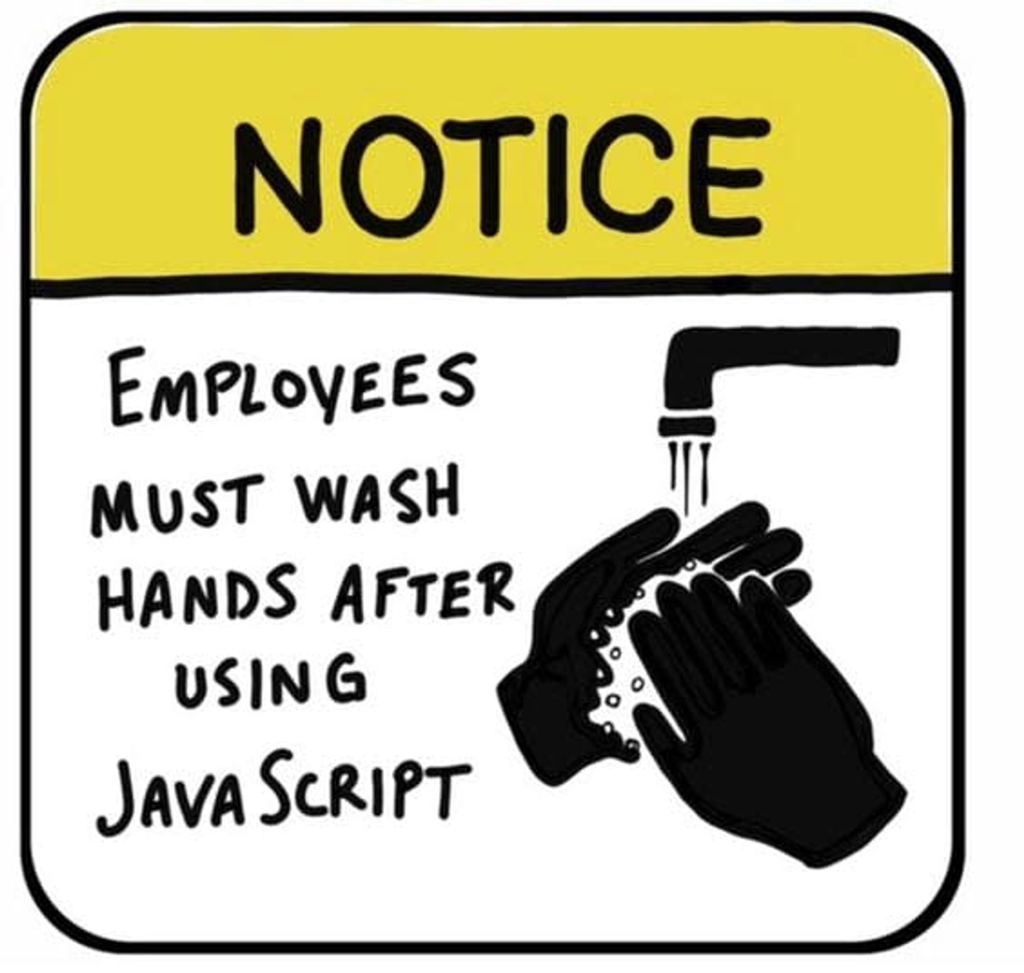 Image of a pair of hands washing under a tap. Caption reads: "Notice Employees must wash hands after using Javascript"