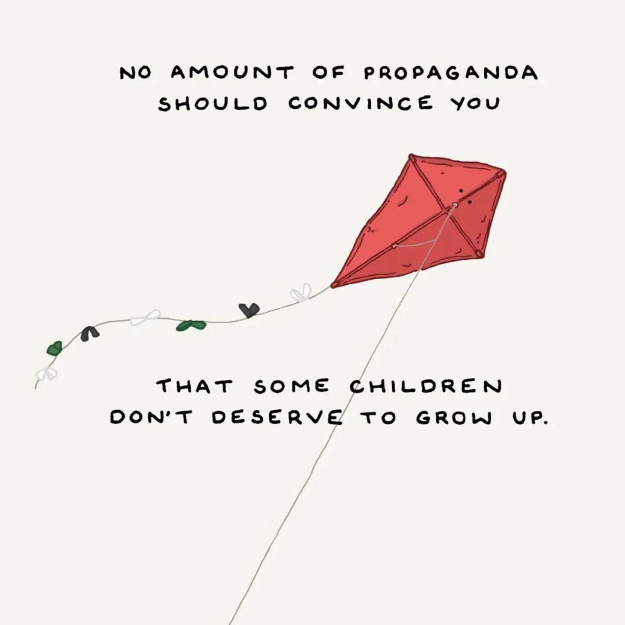 A drawing of a kite in flight surrounded by the words NO AMOUNT OF PROPAGANDA SHOULD CONVINCE YOU THAT SOME CHILDREN DON’T DESERVE TO GROW UP.