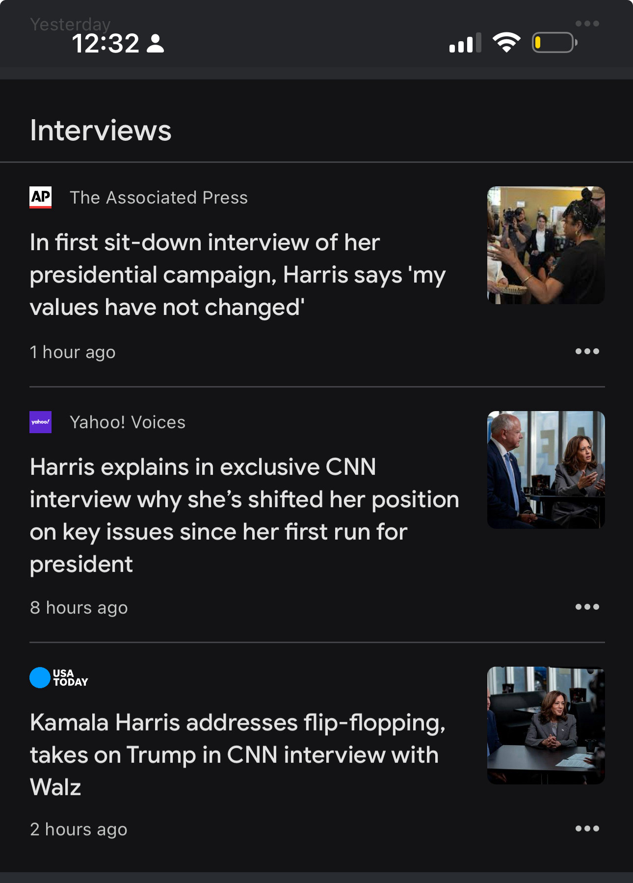 Screenshot of Google News headlines


Interviews
AP
The Associated Press
In first sit-down interview of her presidential campaign, Harris says 'my values have not changed'
1 hour ago

yahoo!
Yahoo! Voices
Harris explains in exclusive CNN interview why she's shifted her position on key issues since her first run for president
8 hours ago

USA Today
Kamala Harris addresses flip-flopping, takes on Trump in CNN interview with Walz
2 hours ago