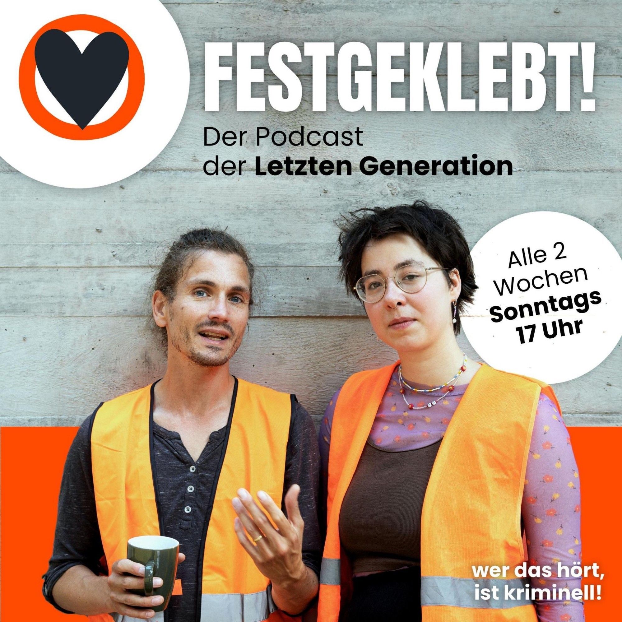 Cover des Podcasts. Festgeklebt! Der Podcast der Letzten Generation. Alle 2 Wochen Sonntags 17 Uhr. "Wer das hört, ist kriminell"!