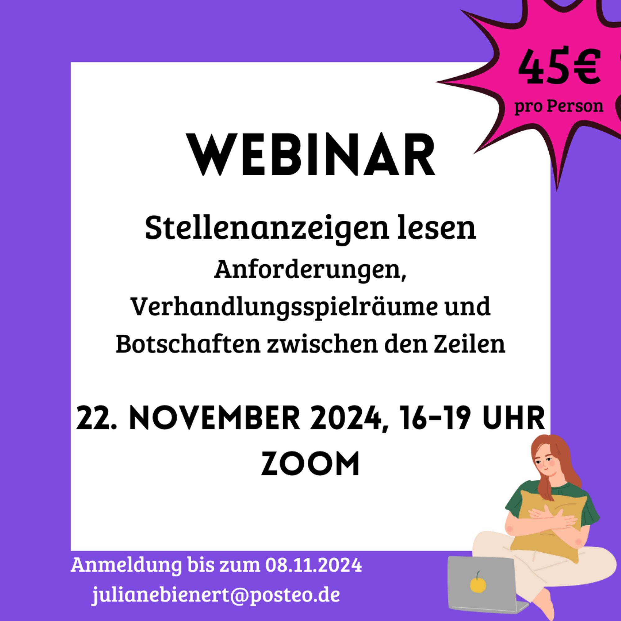 Webinar "Stellenanzeigen lesen. Anforderungen, Verhandlungsspielräume und Botschaften zwischen den Zeilen", 22. November 2024, 16-19 Uhr, ZOOM. Anmeldung bis zum 08.11.2024, julianebienert@posteo.de