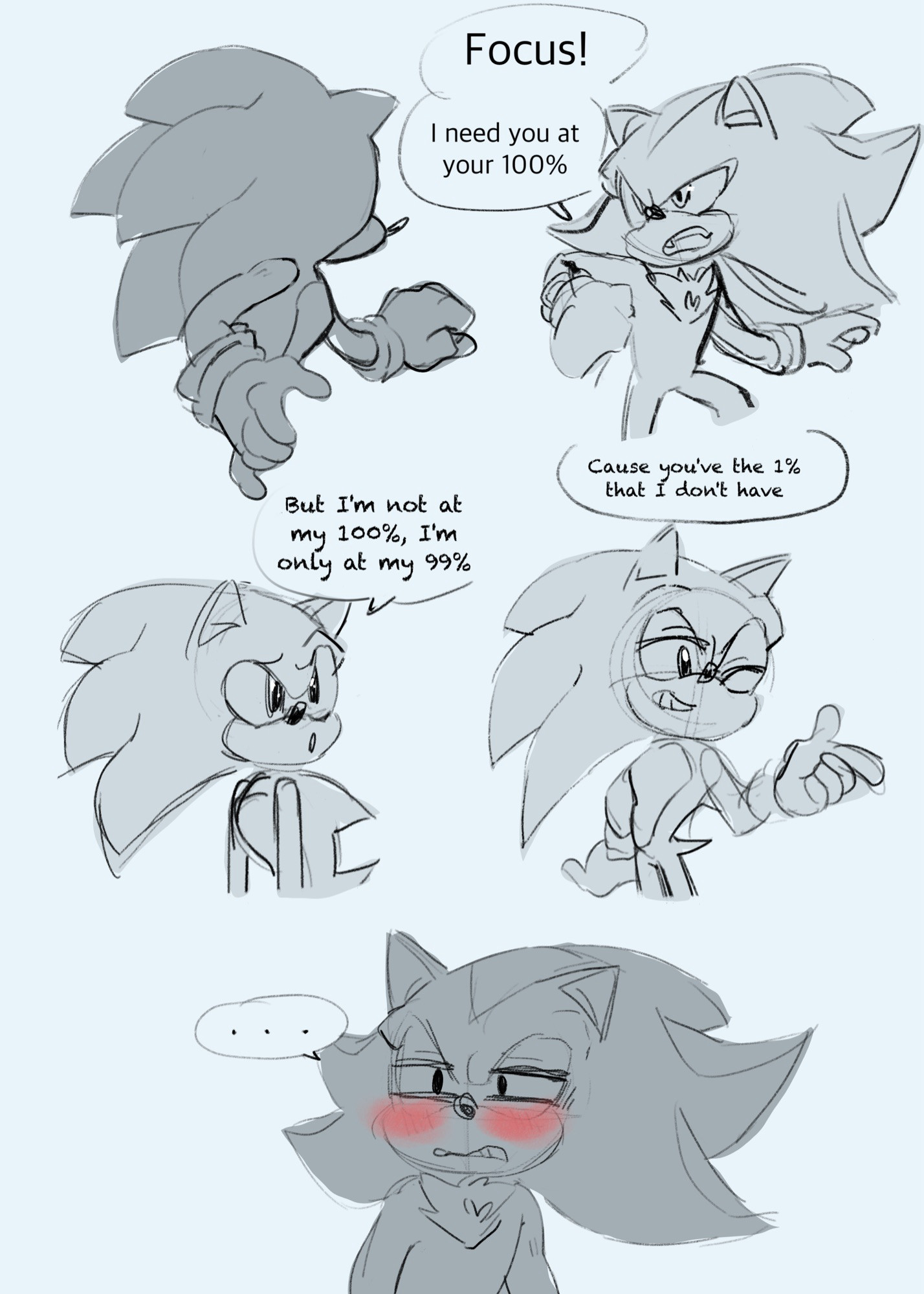 Sonic and Shadow are having practice fights, then Shadow says to Sonic to focus cause he need Sonic to be at his 100%, then, Sonic says he’s only at his 99% cause shadow is the 1% that he doesn’t have