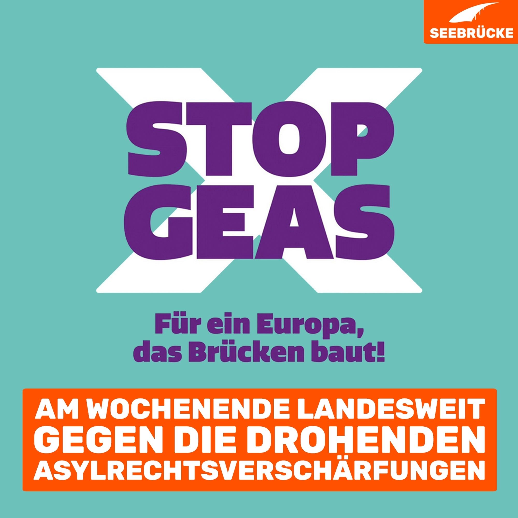 Turquoise background. On it is the "Stop GEAS" logo in white and purple. Underneath it says "For a Europe that builds bridges!". An orange box reads "This weekend nationwide against the impending tightening of asylum laws". In the top right-hand corner is the Seebrücke logo in white on orange.