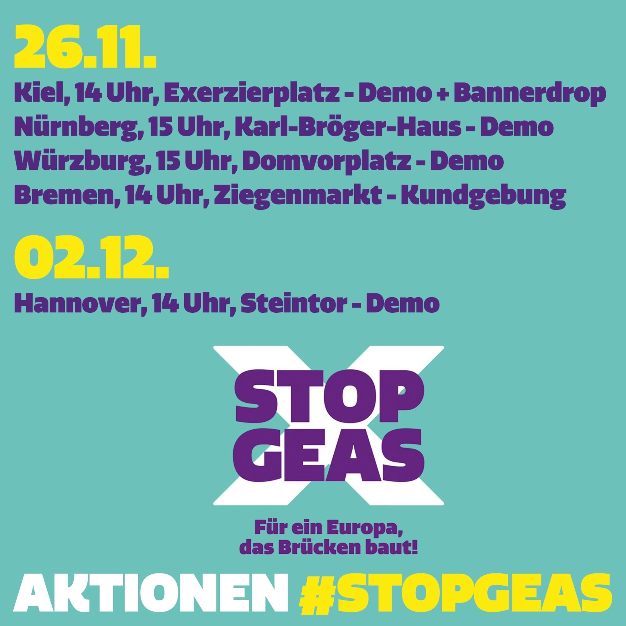 Turquoise background. The graphic shows various dates for actions:

26\.11.23

Kiel, 2 pm, Exerzierplatz, demonstration + banner drop

Nuremberg, 3 pm, Karl-Bröger-Haus, demonstration

Würzburg, 3 pm, cathedral square, demonstration

Bremen, 2 pm, Ziegenmarkt, demonstration

02\.12.23

Hanover, 1 pm, Steintor, demo

Below is the Stop GEAS logo and "Actions #STOPGEAS".