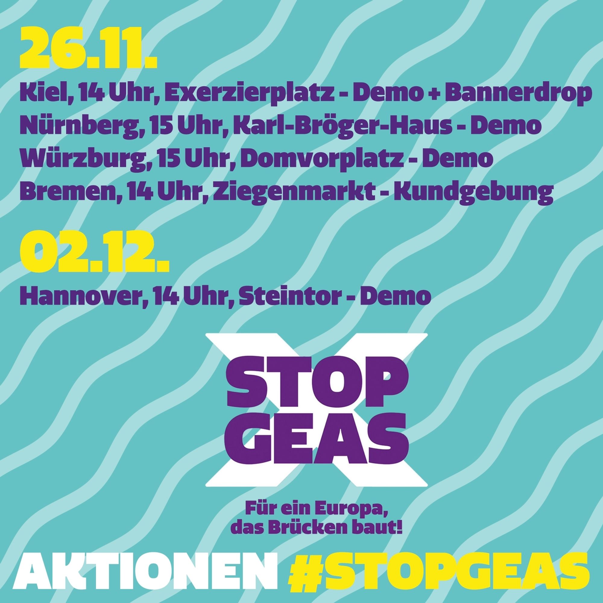 Waves in 2 shades of light blue in the background. The graphic shows various dates for actions:

26\.11.23

Kiel, 2 pm, Exerzierplatz, demonstration + banner drop

Nuremberg, 3 pm, Karl-Bröger-Haus, demonstration

Würzburg, 3 pm, cathedral square, demonstration

Bremen, 2 pm, Ziegenmarkt, demonstration

02\.12.23

Hanover, 1 pm, Steintor, demo

Below is the Stop GEAS logo and "Actions #STOPGEAS".