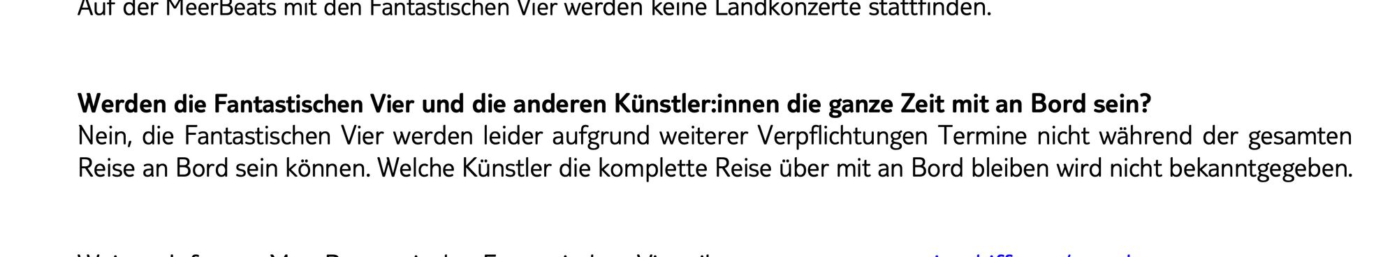 Aut der Meerbeats mit den Fantastischen Vier werden keine Landkonzerte stattfinden.
 Werden die Fantastischen Vier und die anderen Künstlerinnen die ganze Zeit mit an Bord sein?
 Nein, die Fantastischen Vier werden leider aufgrund weiterer Verpflichtungen Termine nicht während der gesamten
 Reise an Bord sein können. Welche Künstler die komplette Reise über mit an Bord bleiben wird nicht bekanntgegeben.