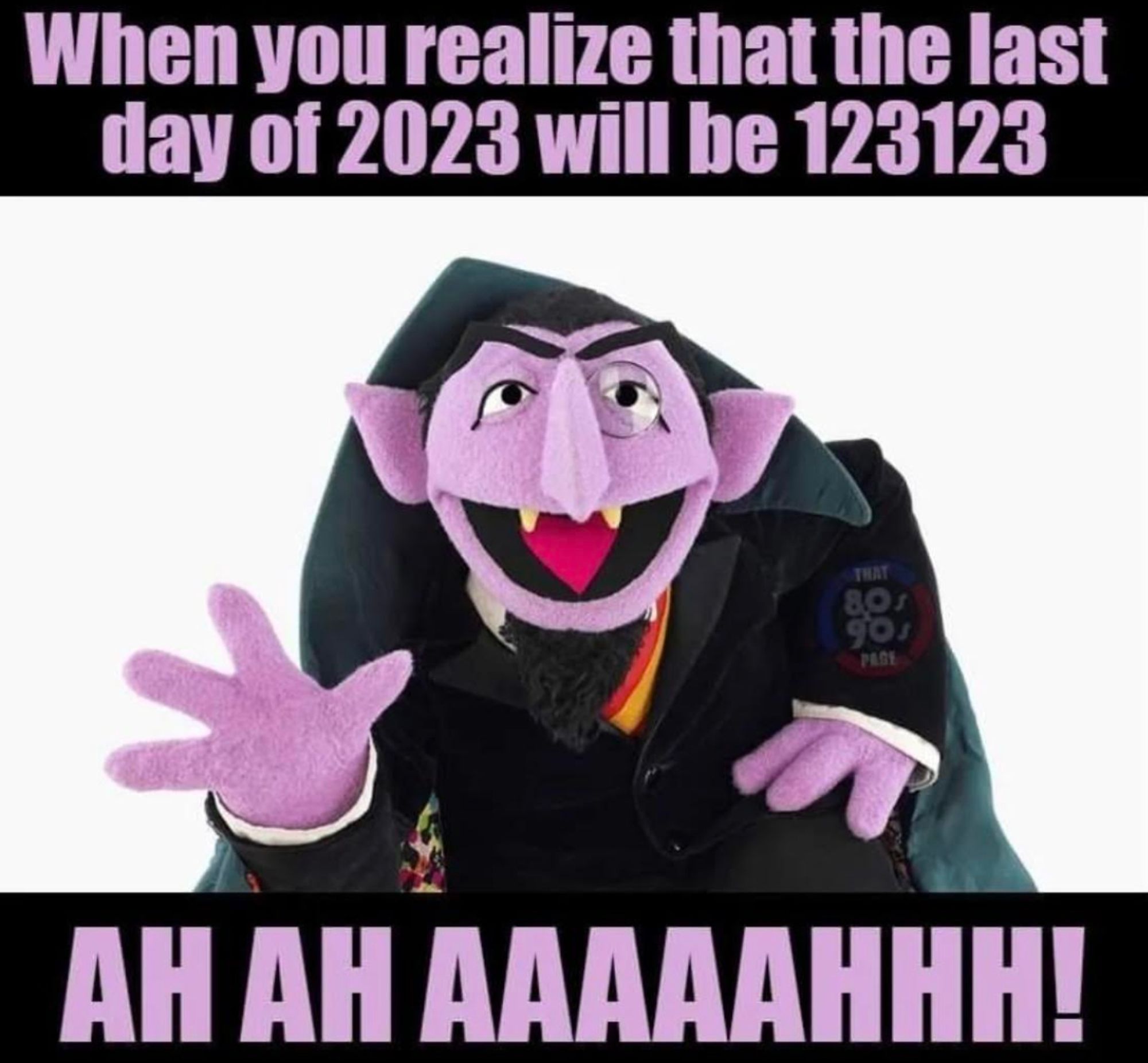 an image of Count from Sesame Street with purple text saying: When you realize that the last day of 2023 will be 123123 AH AH AAAAAHHH!