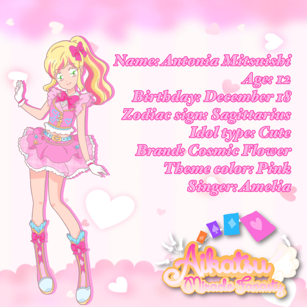 🩷 Antonia Mitsuishi 🩷
Toni is known to be a nice girl and helpful to her friends when needed. She has a lot of hobbies such as singing, dancing, and drawing. Sometimes she has trouble speaking for herself, and gets into sticky situations. Toni's a cute type idol who uses the brand Cosmic Flower.