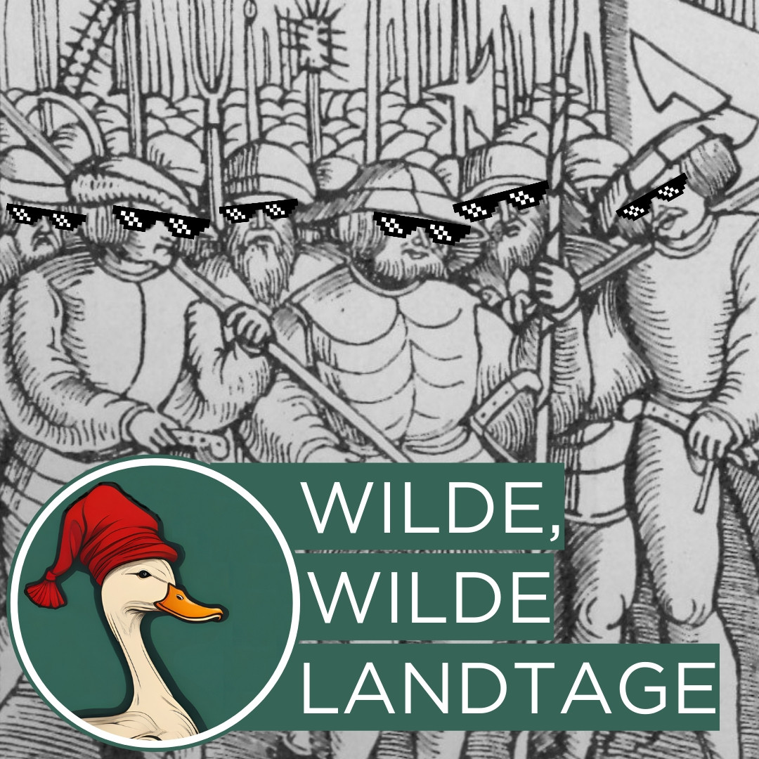 Zeichnung aus der Zeit der Bauernkriege. Darauf sind bewaffnete Bauern abgebildet. Sie tragen nachträglich hinzugefügte Sonnenbrillen. Darauf steht "Wilde, wilde Landtage".