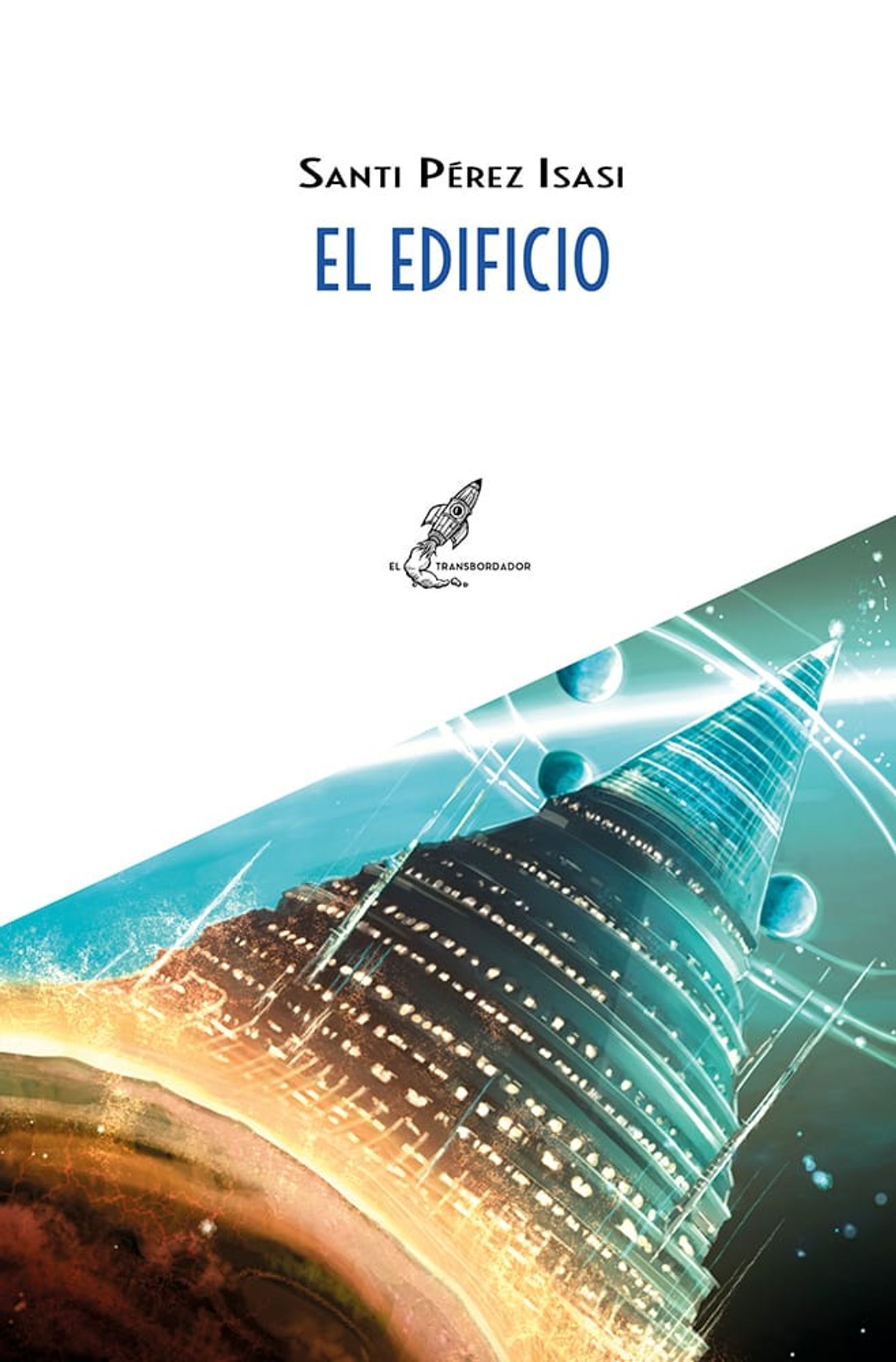 Portada del libro "El edificio" de Santi Pérez Isasi, representa un edificio gigantesco elevándose sobre la superficie de un planeta y adentrándose en el espacio.