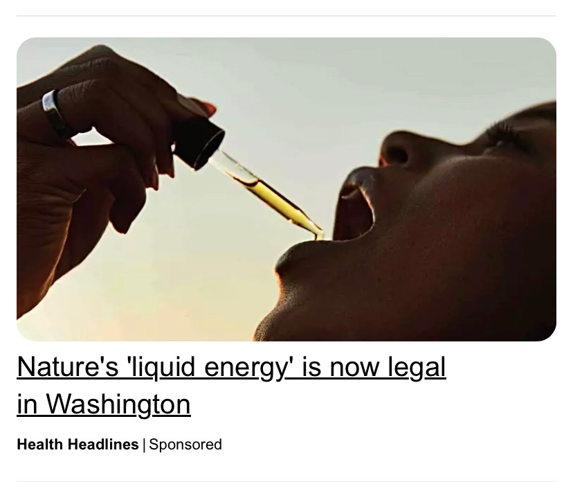 [picture of a person tilting their head back and squirting a yellow liquid out of a dropper into their mouth]

Nature's 'liquid energy' is now legal in Washington
Health Headlines | Sponsored