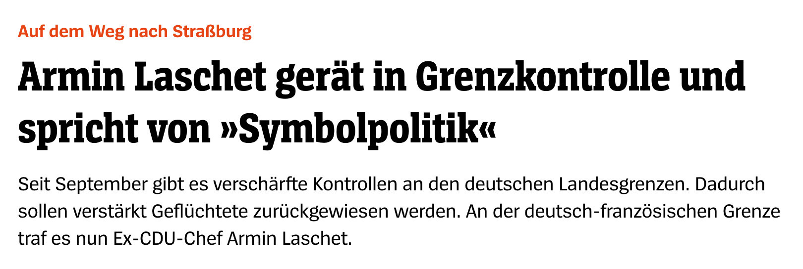 Auf dem Weg nach Straßburg

Armin Laschet gerät in Grenzkontrolle und spricht von »Symbolpolitik«

Seit September gibt es verschärfte Kontrollen an den deutschen Landesgrenzen. Dadurch sollen verstärkt Geflüchtete zurückgewiesen werden. An der deutsch-französischen Grenze traf es nun Ex-CDU-Chef Armin Laschet.