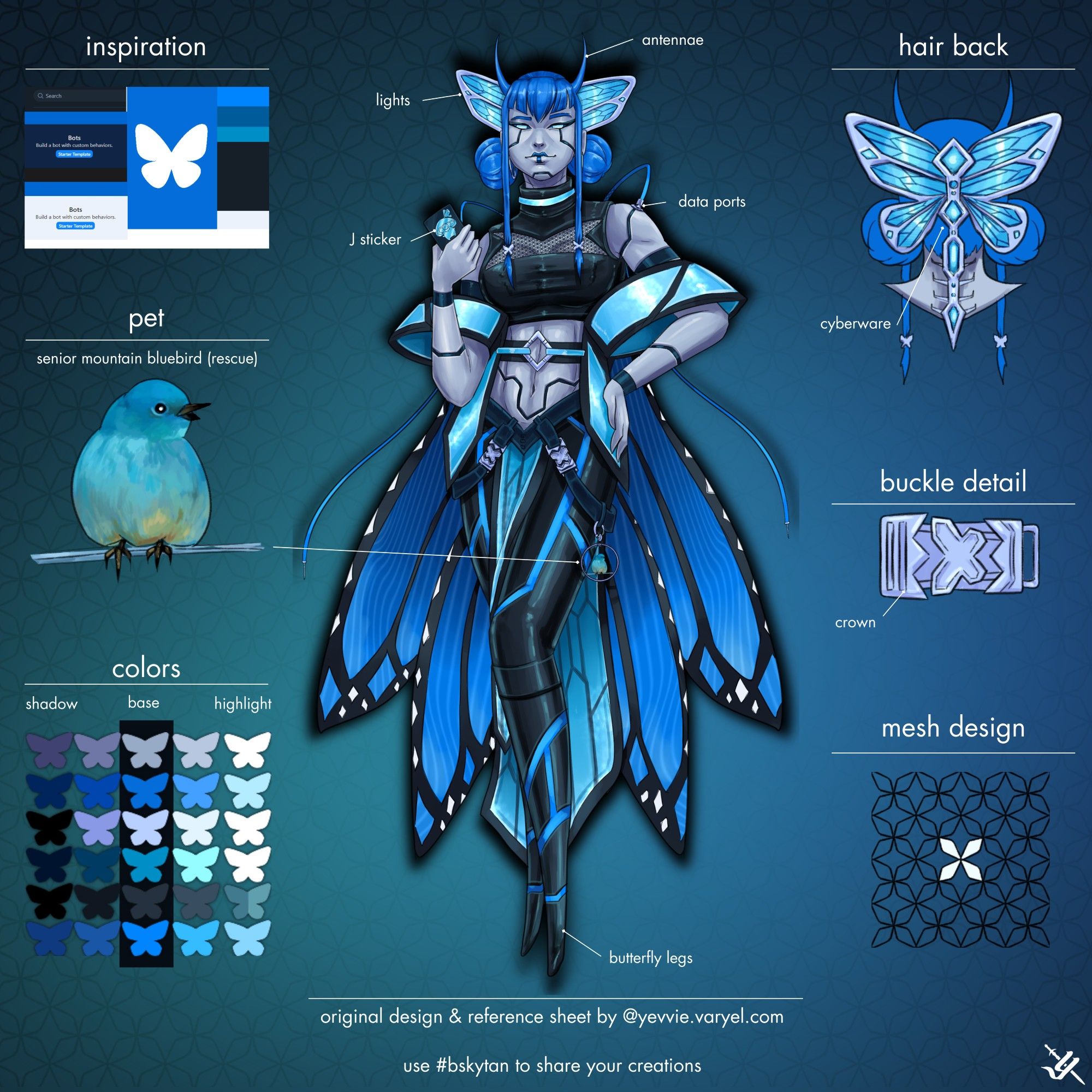 full view of a previous image. we can see now the cybernetic butterfly wings lowered down like a cape. she has long butterfly legs with no feet, they're black with neon blue insets. she's wearing a butterfly wing themed cyan skirt flap (only back and front, no sides) with black trims. above it, a leather belt with butterfly & crown design buckles.

surrounding the character are extra details - inspiration screenshots of bsky websites, bsky logo. below pet, a senior mountain bluebird (a rescue!). lower, color palette showing colors from shadow to highlight. on the right, back view of the hair, below it buckle detail and mesh design.

text on the bottom says "original design & reference sheet by @yevvie.varyel.com), use #bskytan to share your creations"