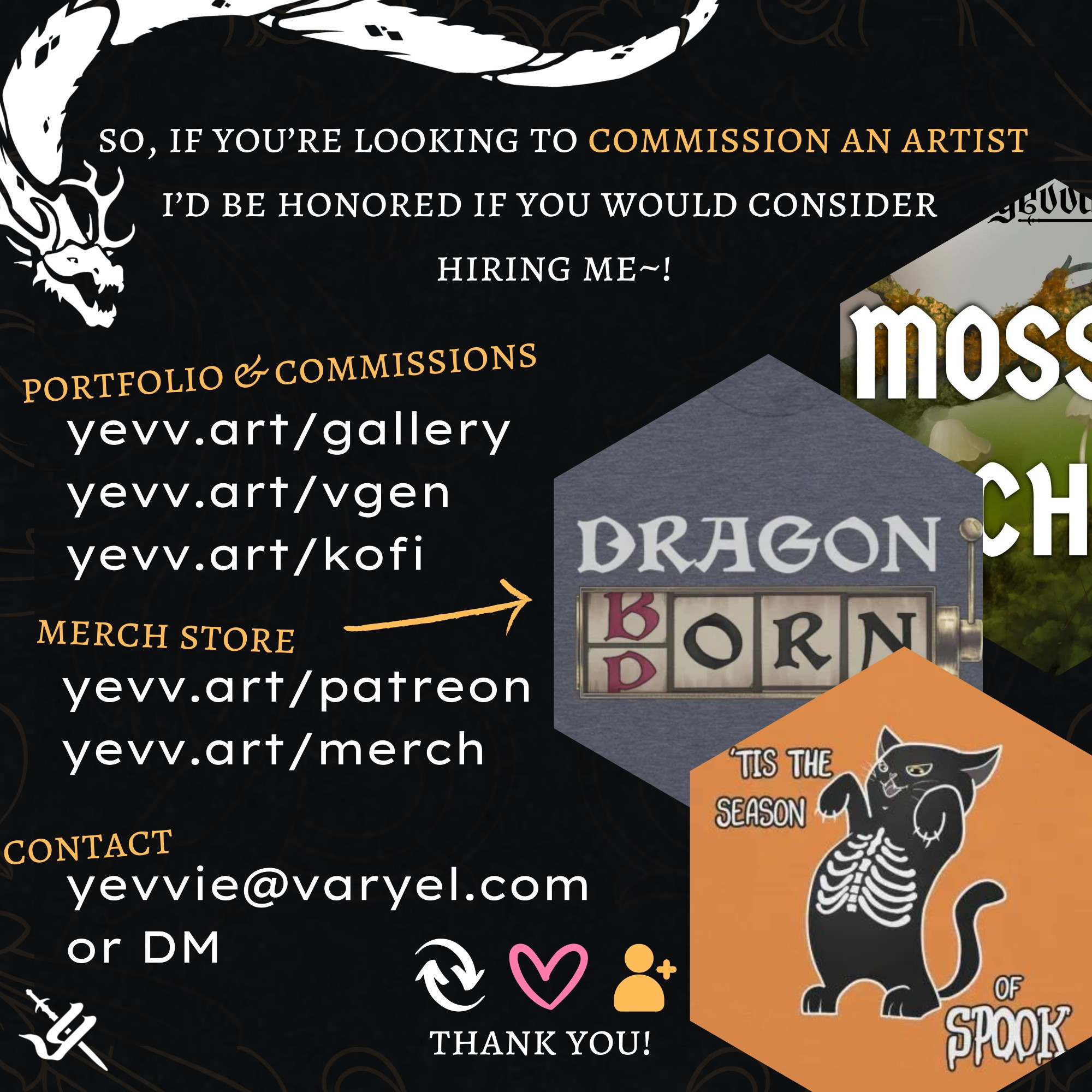 so, if you're looking to commission an artist i'd be honored if you would consider hiring me! 

on the left: bunch of links (see the main post!) 
on the right: moss and lichen brush pack cover, dragonborn / dragon jackpot t-shirt, and "tis the season of spook cat tee"