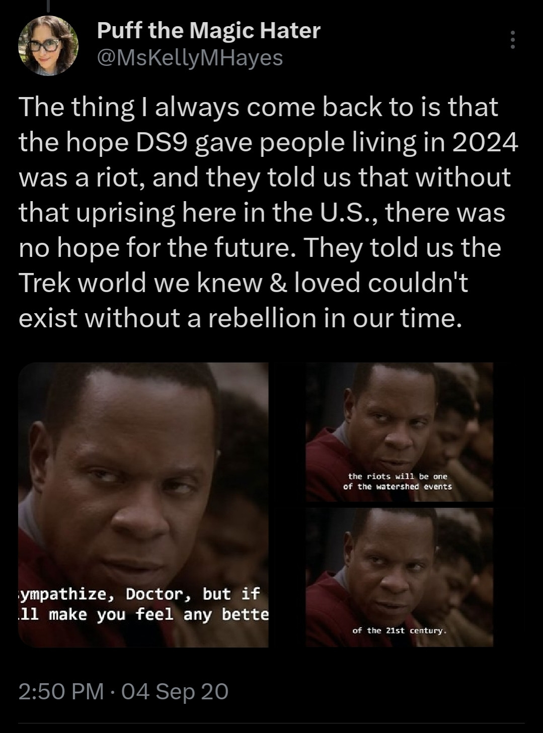 Tweet by MsKellyMHayes that says "The thing I always come back to is that the hope DS9 gave people living in 2024 was a riot, and they told us that without that uprising here in the U.S., there was no hope for the future. They told us the Trek world we knew & loved couldn't exist without a rebellion in our time." along with screenshots from the DS9 episode "past tense"