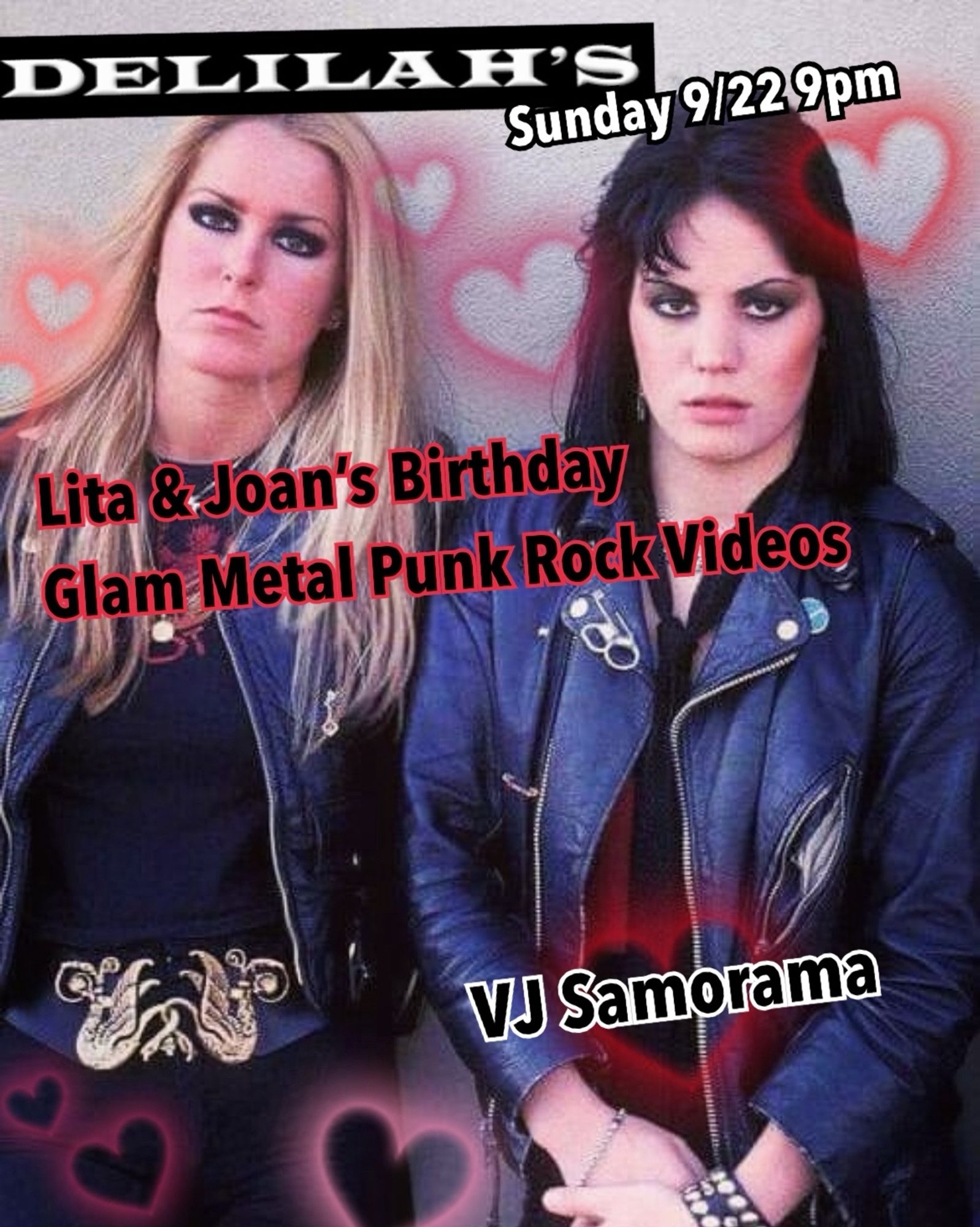 DELILAH'S
Lita & Joan’s Birthday
Glam metal punk rock videos
VJ SAMORAMA
Sunday 9/22 9pm