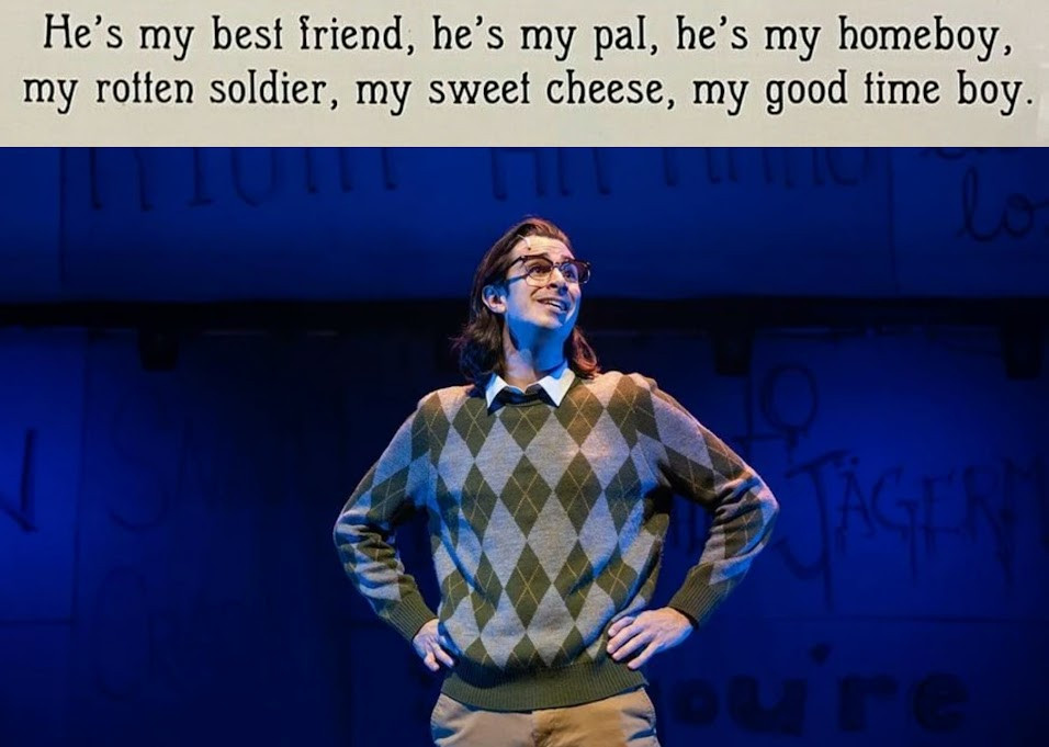 Picture featuring the character Peter Spankoffski from Team Starkid's horror-comedy musical "Nerdy Prudes Must Die", played by Joey Richter. He's a teenager, 18 years old, have black hair, wears glasses and is wearing a long sleeved sweater and brown pants. His hands are placed in his waist, he's looking up and smiling during his solo number called "Cool as I think I Am".

Some text was edited into the pic and reads the following: He's my best friend, he's my pal, he's my homeboy, my rotten soldier, my sweet cheese, my good time boy.

This character was previously  known as Hot Chocolate Boy and also appears/is quickly mentioned in "The Guy Who Didn't Like Musicals", "Black Friday", and is one of the main characters in the story "Abstinence Camp" from the web series "Nightmare Time 2" Episode 2. Also, he's Theodore "Ted" Spankoffski's younger brother, another character featured in the Hatchetfield Universe centered stories.