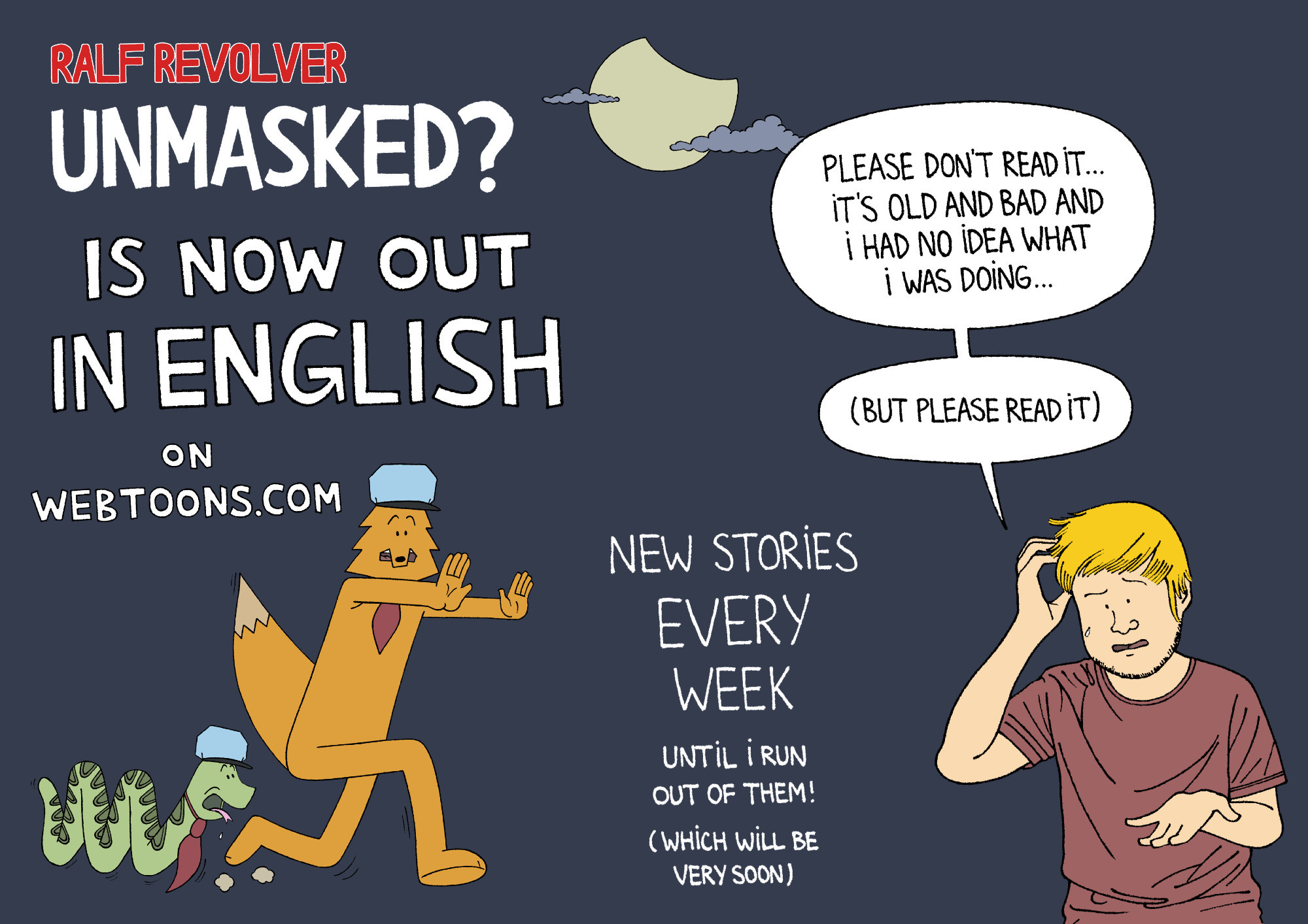 Announcement graphic that reads: Ralf Revolver "Unmasked?" is now out in English on webtoons.com – New stories every week until I run out of them (which will be very soon). Tyll says: Please don't read it... It's old and bad and I had no idea what I was doing... (But please read it)