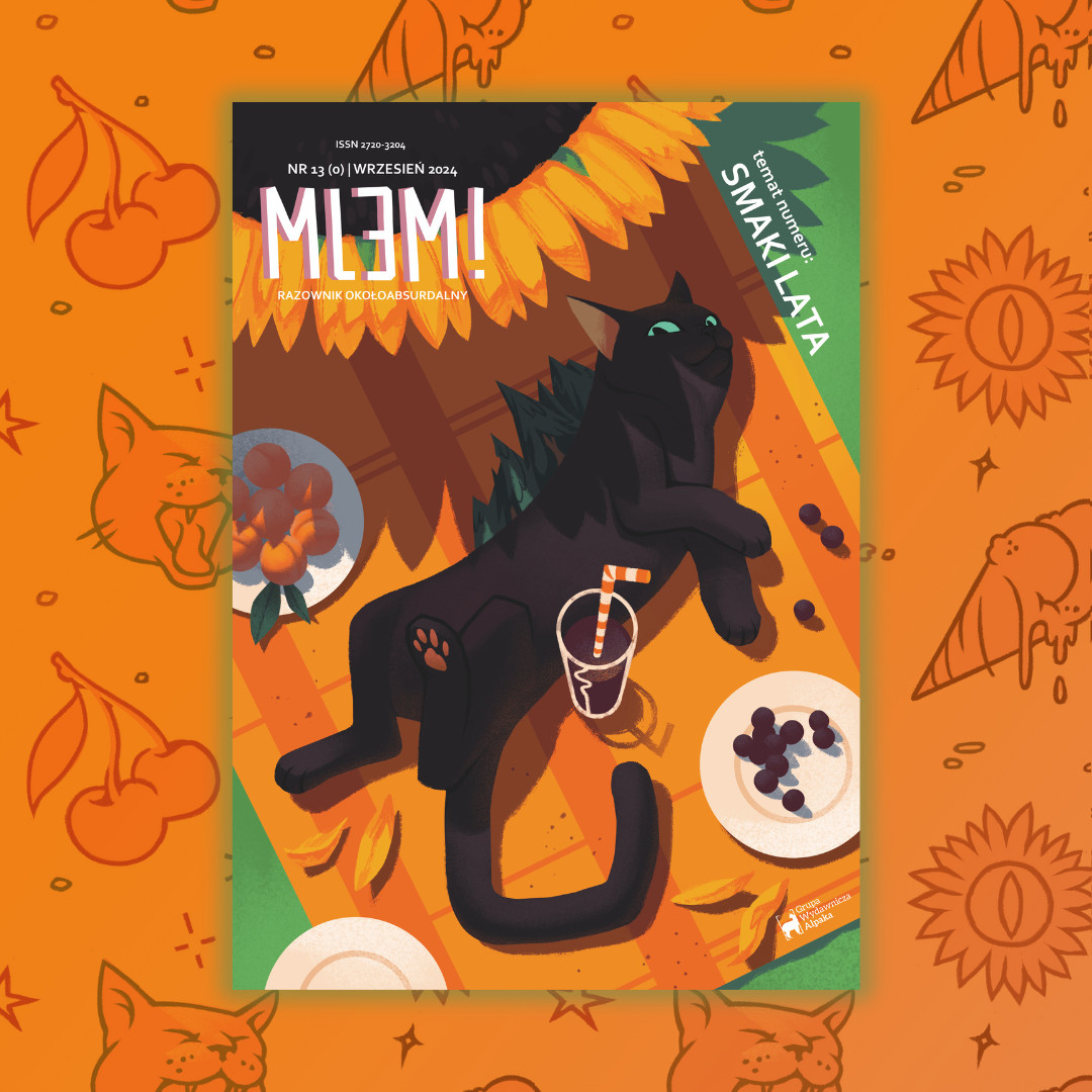 The cover for the September edition of Mlem! zin put on the orange bacground with patterns of jawning cats, cherries and sunflowers. In the center of it there’s a black, green-eyed cat, laying on an ornange picinic blanket splayed on a green grass. Around the cat there are plates with summer fruit and summer drink. Above the cat in the upper left corner there’s big sunflower. And on the sunflower there’s logotype of the zin Mlem! with it’s subtitle razownik okołoabsurdalny, edition and ISSN number. On the upper right corner and down right corner of the blanket there is accordingly, put diagonally a theme of the edition: smaki lata (flavours of the summer) and logotype of Grupa Wydawnicza Alpaka wich publishes Mlem!