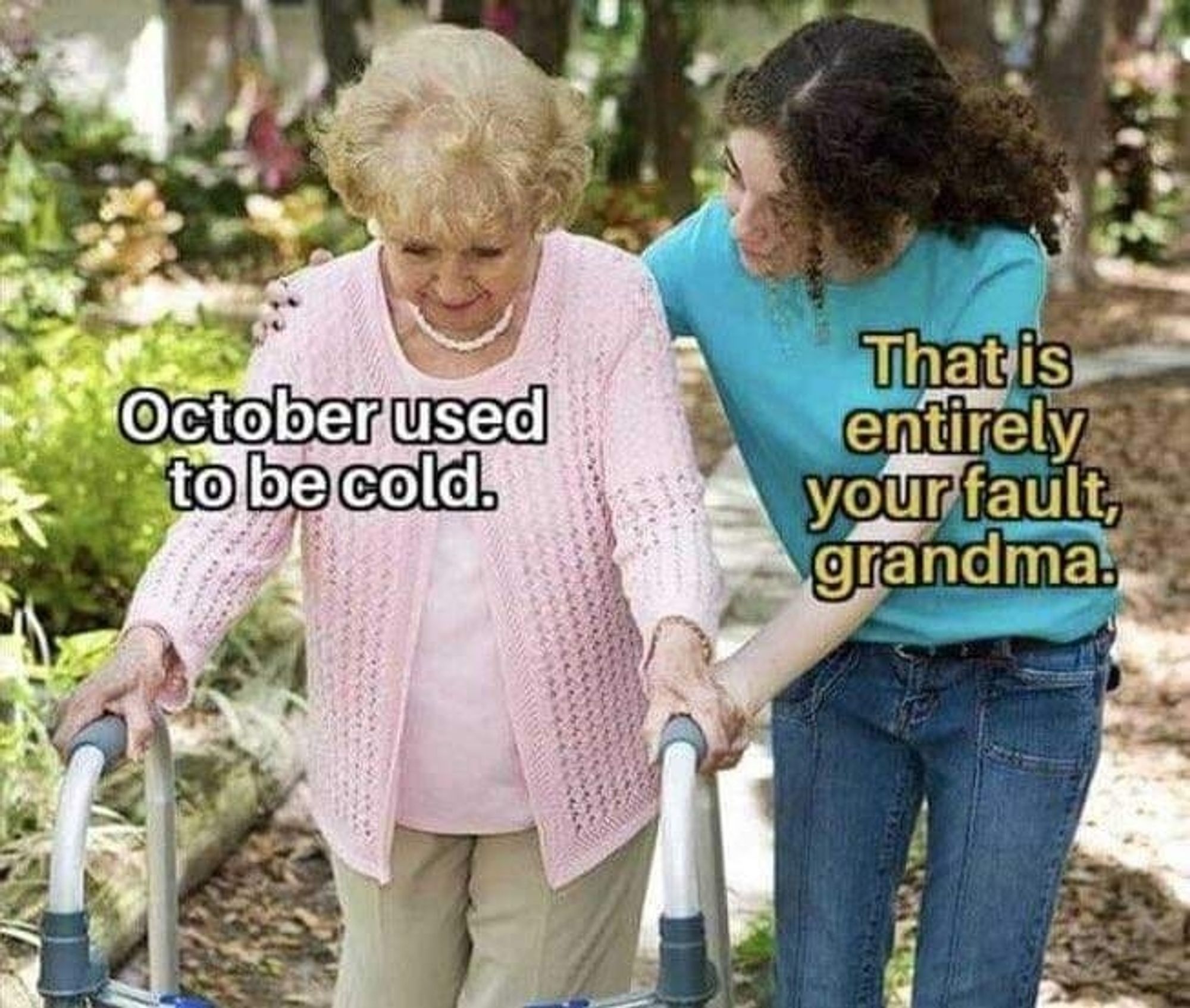 October used to be cold. That is entirely your fault grandma meme