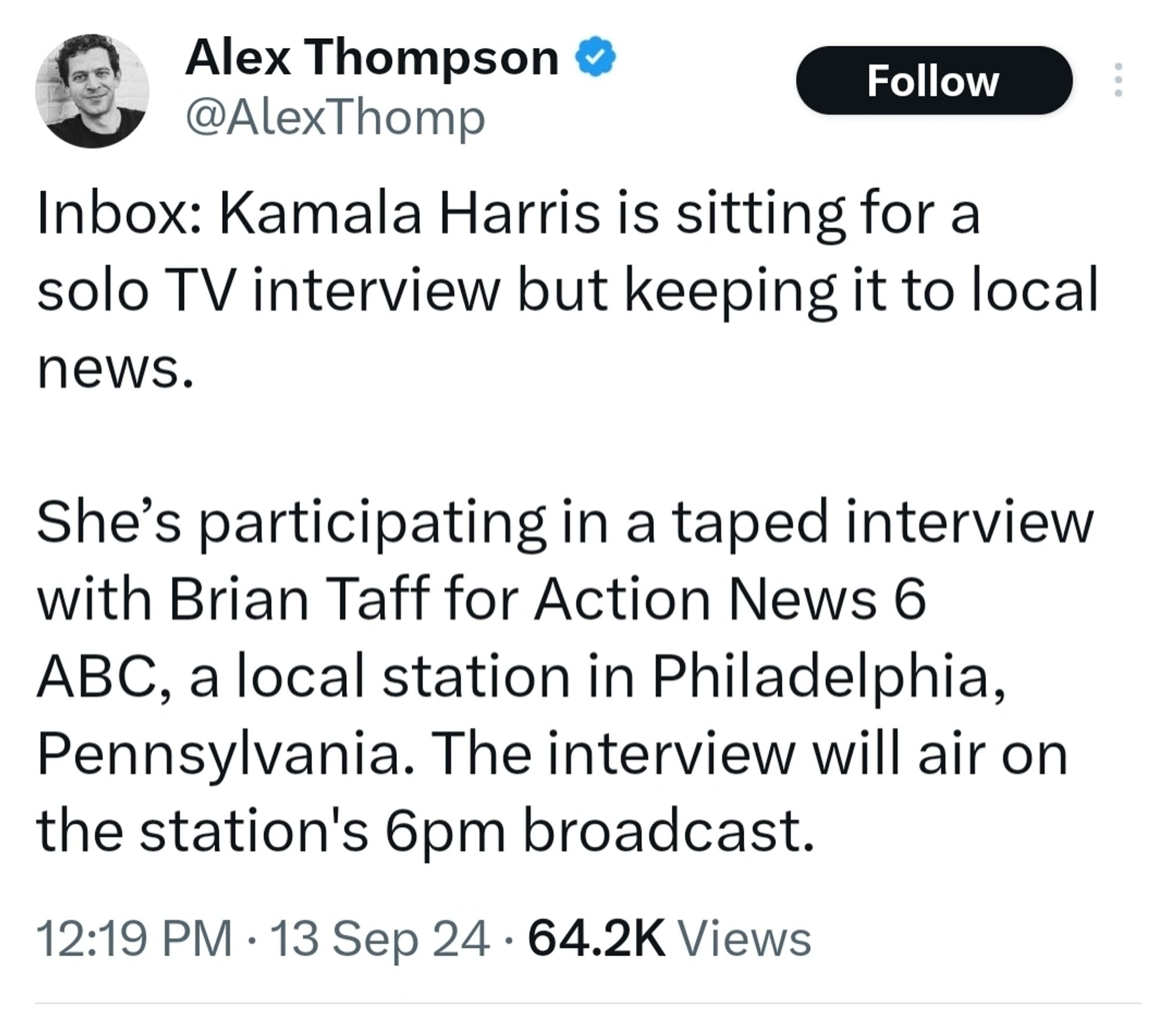 Inbox: Kamala Harris is sitting for a solo TV interview but keeping it to local news. 

She’s participating in a taped interview with Brian Taff for Action News 6 ABC, a local station in Philadelphia, Pennsylvania. The interview will air on the station's 6pm broadcast.