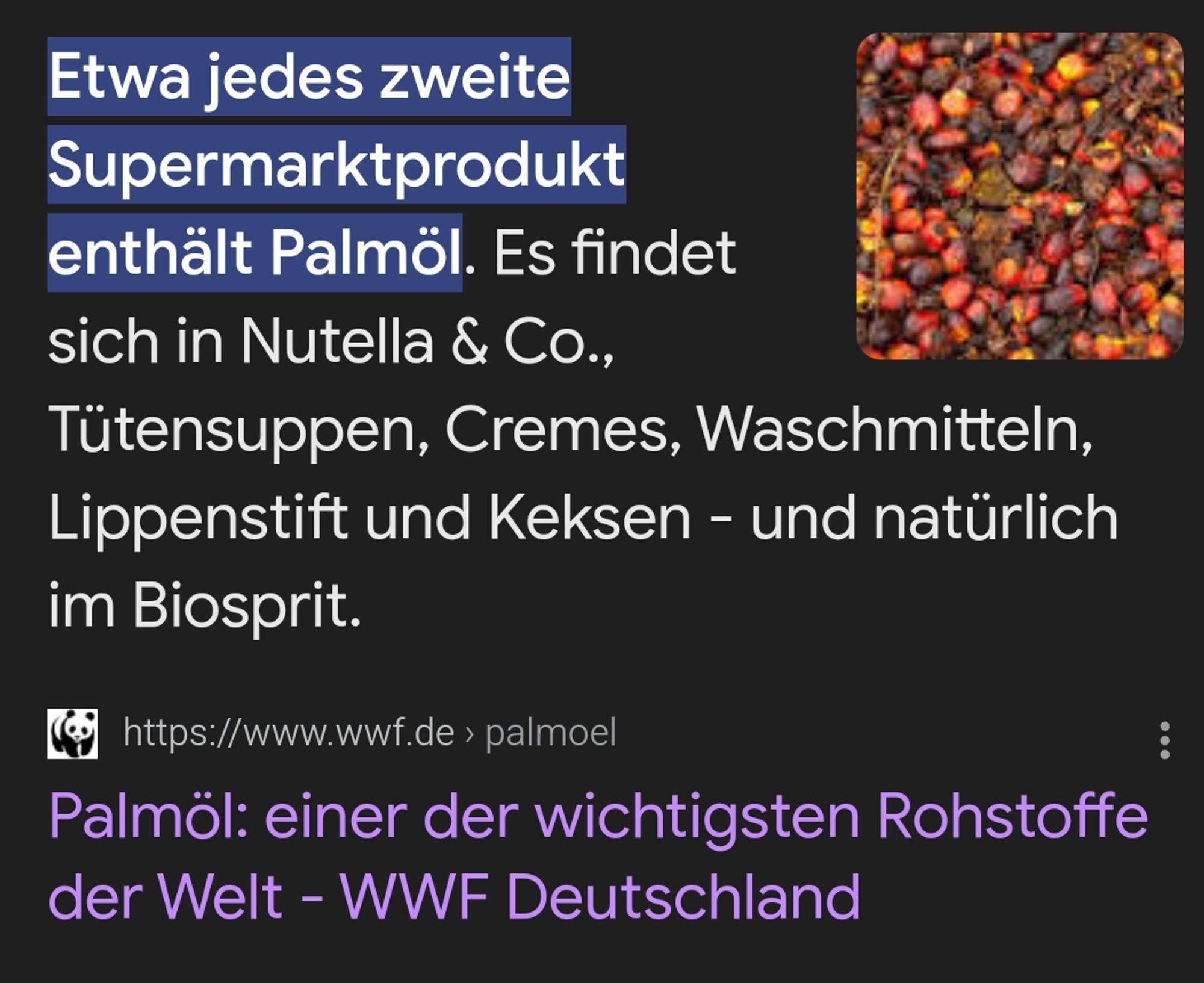 Etwa jedes zweite Supermarktprodukt enthält Palmöl. Es findet sich in Nutella & Co., Tütensuppen, Cremes, Waschmitteln, Lippenstift und Keksen - und natürlich im Biosprit.
https://www.wwf.de › palmoel
Palmöl: einer der wichtigsten Rohstoffe der Welt - WWF Deutschland