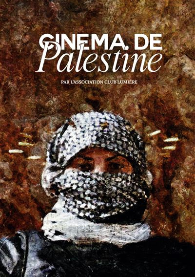 Couverture du livre Cinéma de Palestine, un ouvrage collectif publié par l'association du club Lumière, et dans lequel @antigoneisqueen.bsy.social a écrit. 
Paru en mars 2025. 
