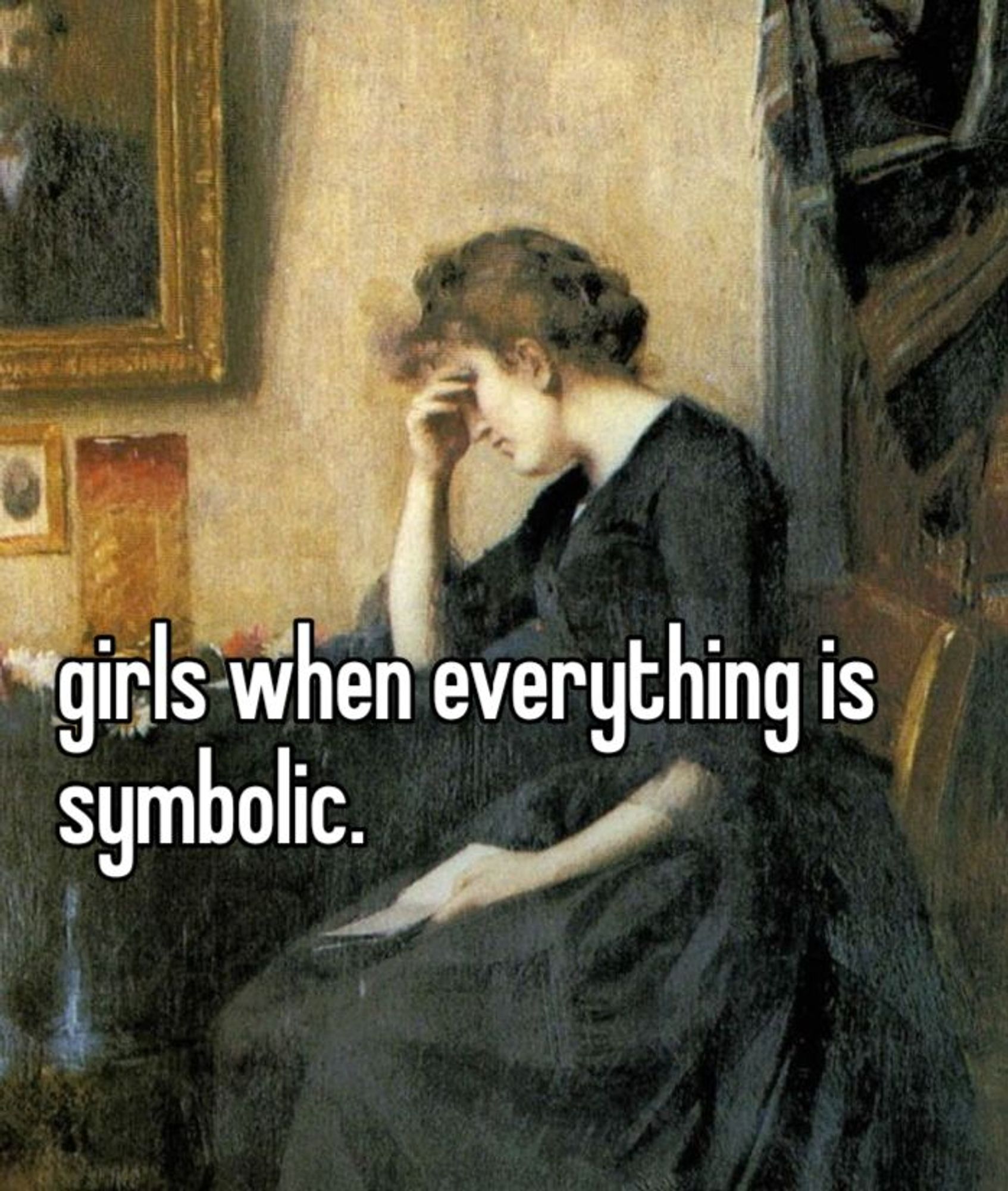 "girls when everything is symbolic." written in the Whisper font over a painting of a woman reflecting with her hand over the eyes, and a folded paper in her lap wearing a black dress.