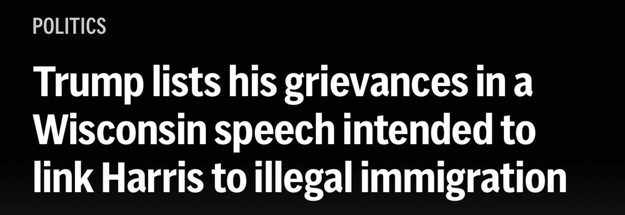 POLITICS
Trump lists his grievances in a Wisconsin speech intended to link Harris to illegal immigration