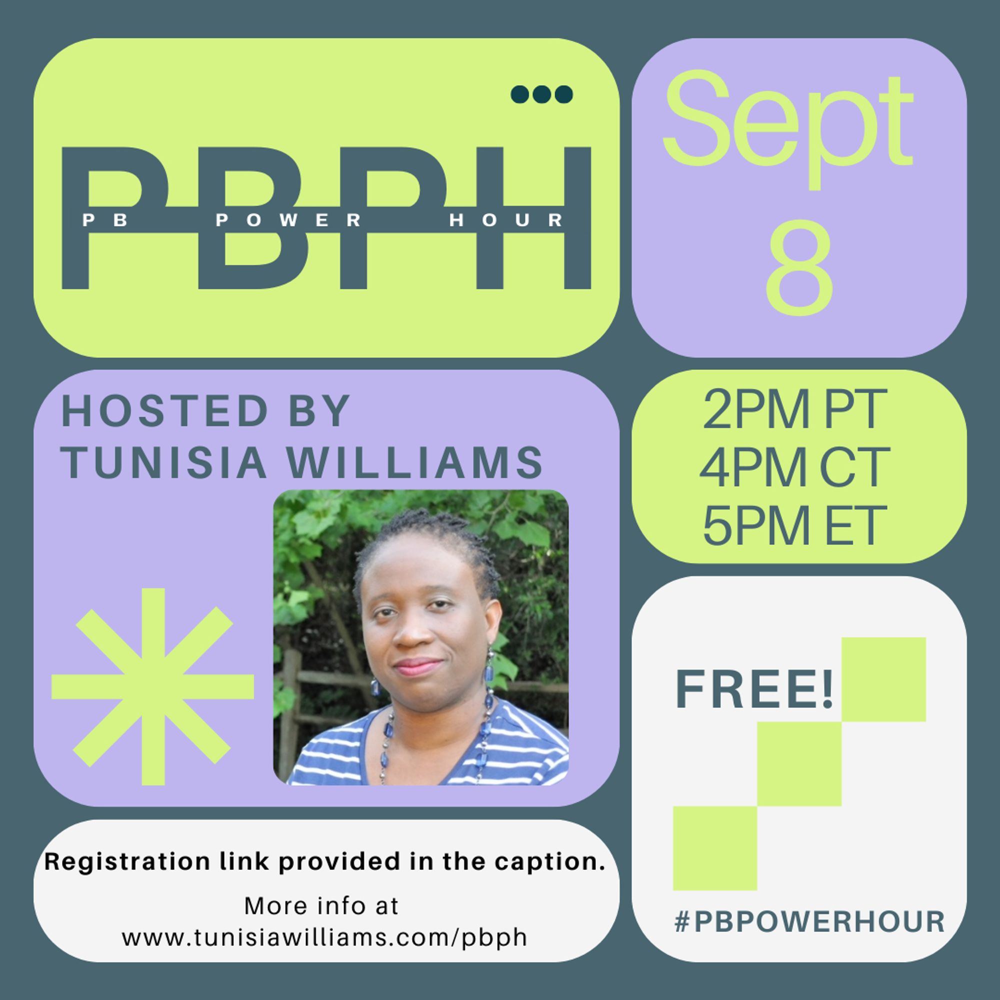 PB Power Hour, September 8, hosted by Tunisia Williams, 2pm PST, 5pm ET. Free. Registration link at www.tunisiawilliams.com/pbph