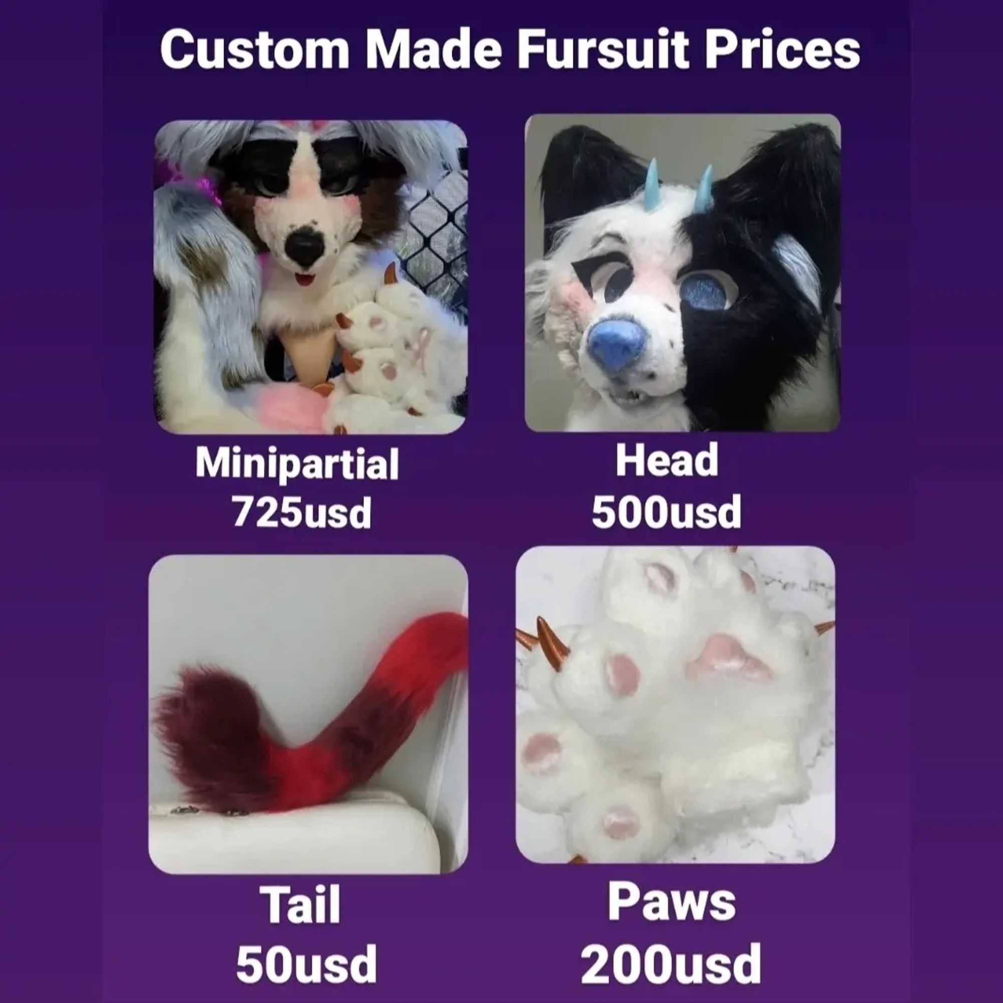 My fursuit commission prices

Minipartial 725usd
Head 500usd
Tail 50usd
Paws200usd