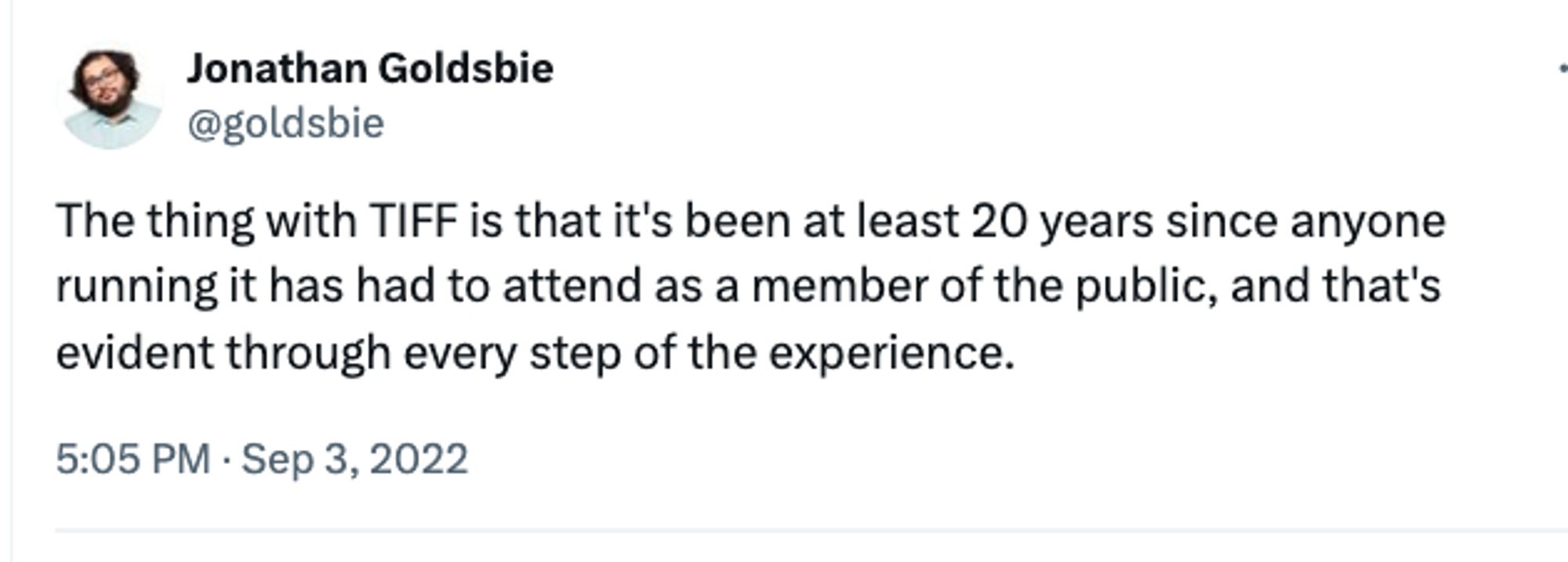 A September 3, 2022, tweet of mine:

The thing with TIFF is that it's been at least 20 years since anyone running it has had to attend as a member of the public, and that's evident through every step of the experience.