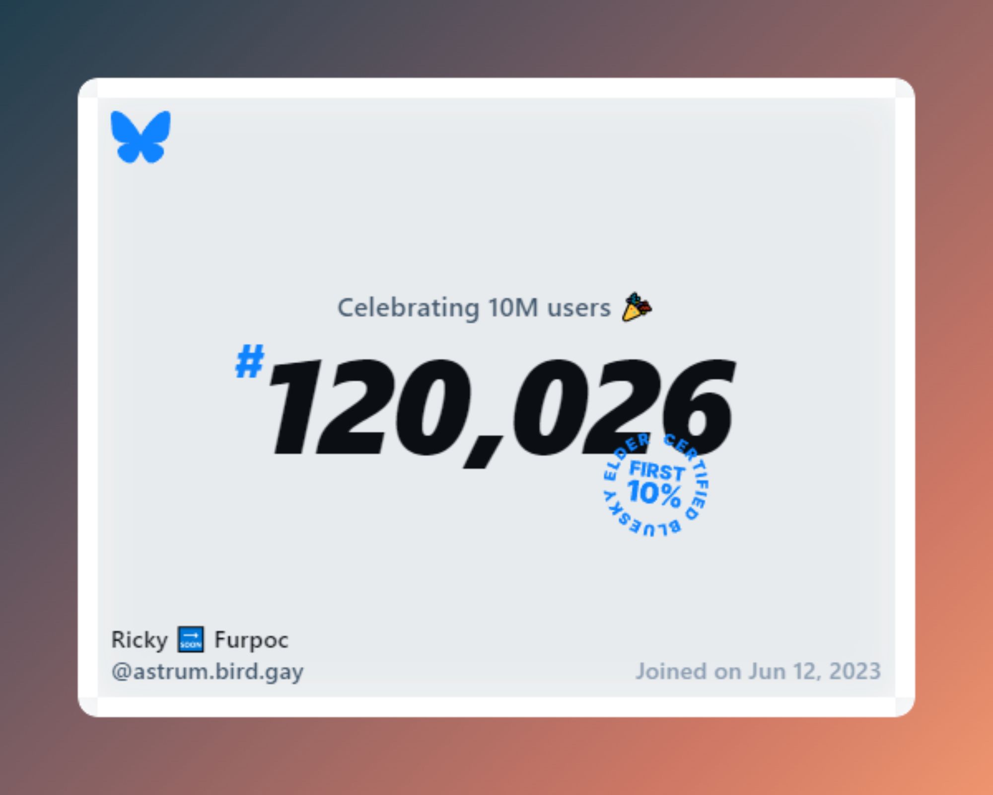 A virtual certificate with text "Celebrating 10M users on Bluesky, #120,026, Ricky 🔜 Furpoc ‪@astrum.bird.gay‬, joined on Jun 12, 2023"