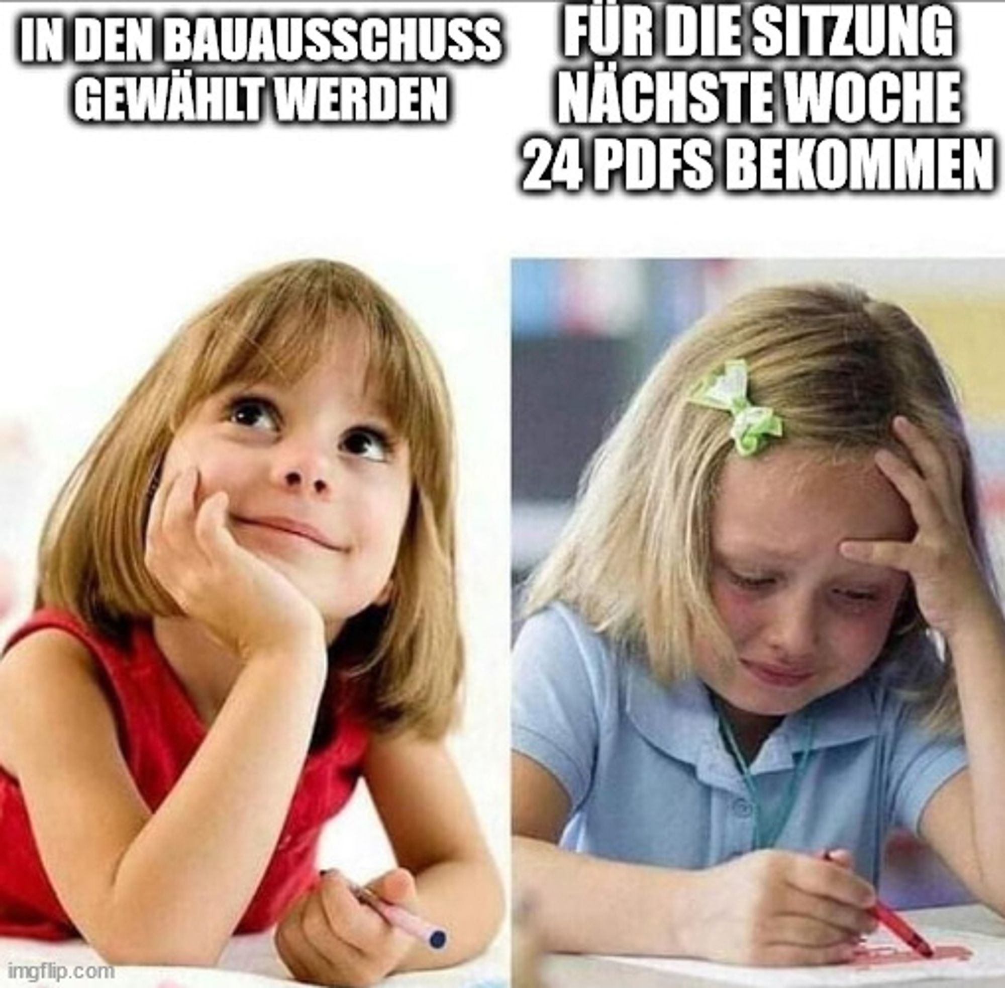 Meme
Fröhliches Mädchen: "in den Bauausschuss gewählt werden"
Trauriges Mädchen: "für die Sitzung nächste Woche 24 PDFs bekommen"