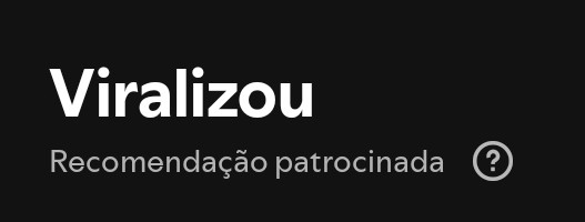 Print do Spotify.
No título se lê "Viralizou", seguido da tagline em letras menores "Recomendação patrocinada"