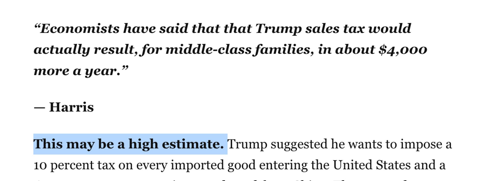 “Economists have said that that Trump sales tax would actually result, for middle-class families, in about $4,000 more a year.”

— Harris

This may be a high estimate.