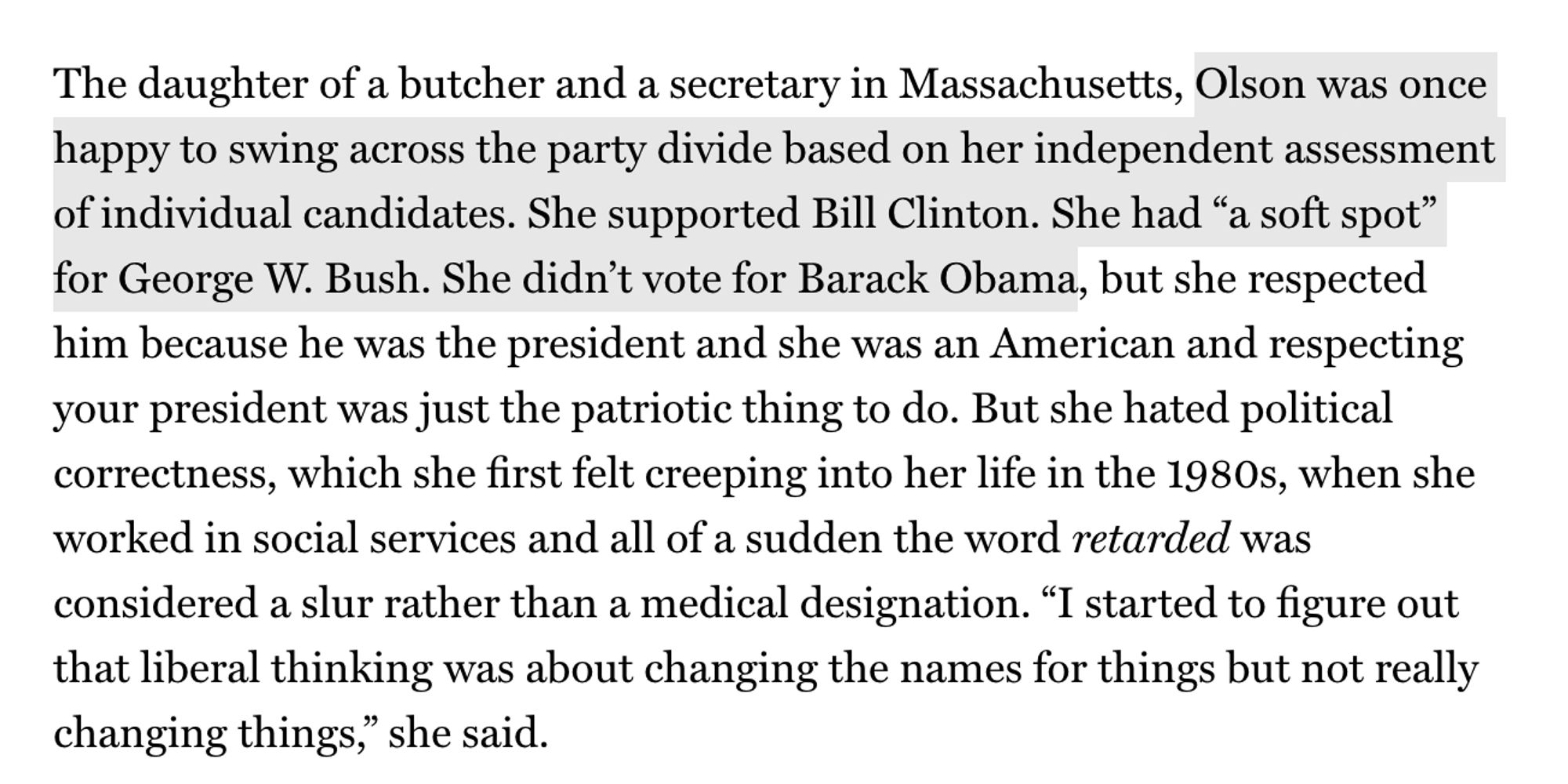 Olson was once happy to swing across the party divide based on her independent assessment of individual candidates. She supported Bill Clinton. She had “a soft spot” for George W. Bush. She didn’t vote for Barack Obama