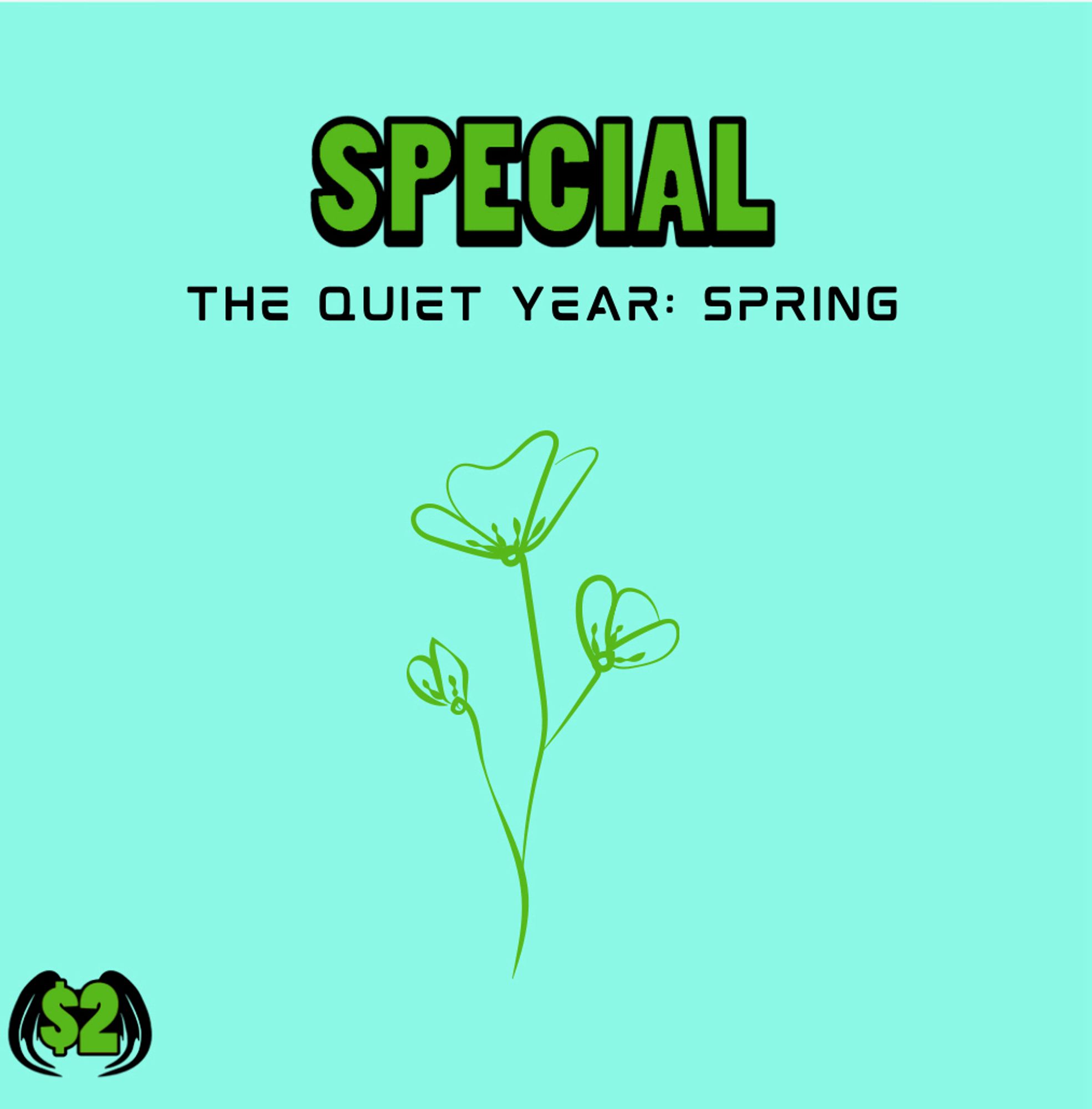 Graphic with the $2 Creature Feature logo and text that says “Special: The Quiet Year: Spring” above a line drawing of a poppy